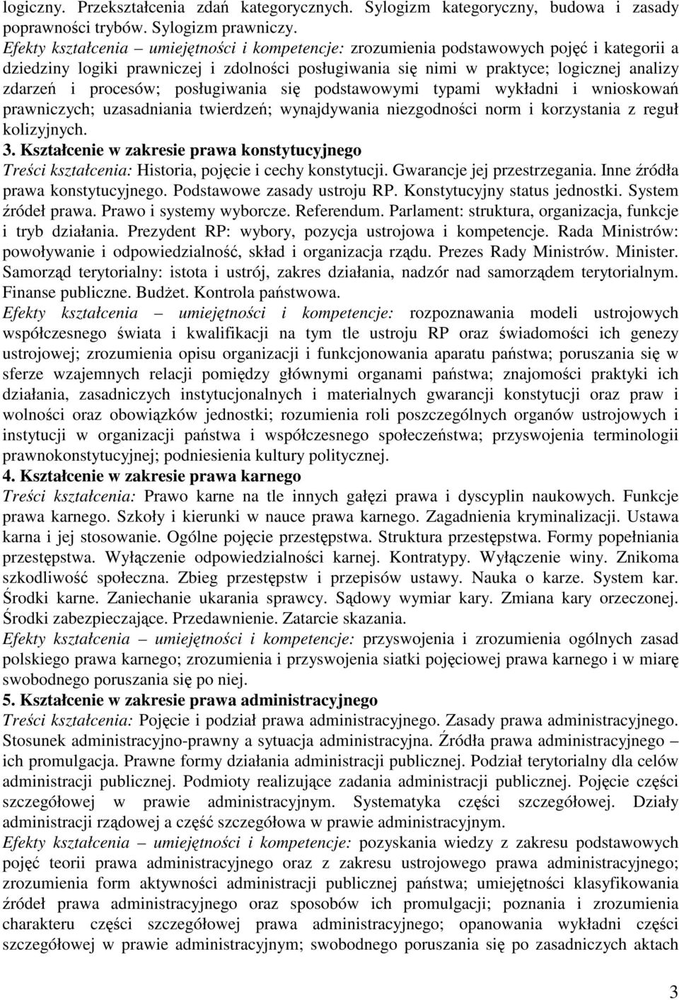 posługiwania si podstawowymi typami wykładni i wnioskowa prawniczych; uzasadniania twierdze; wynajdywania niezgodnoci norm i korzystania z reguł kolizyjnych. 3.