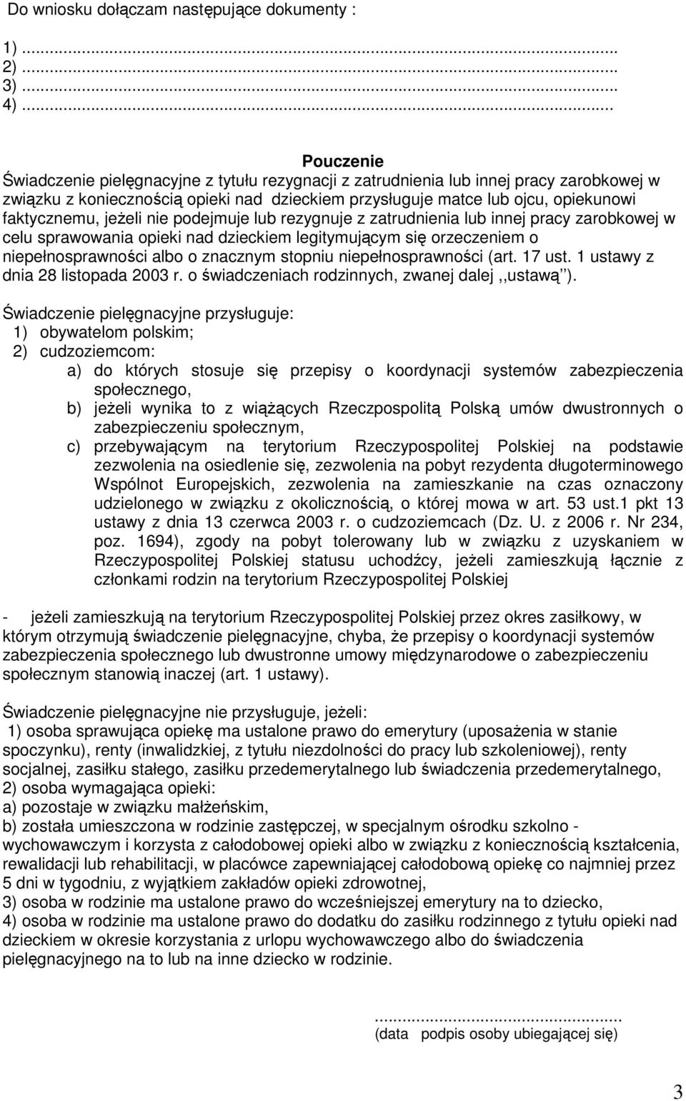 jeŝeli nie podejmuje lub rezygnuje z zatrudnienia lub innej pracy zarobkowej w celu sprawowania opieki nad dzieckiem legitymującym się orzeczeniem o niepełnosprawności albo o znacznym stopniu