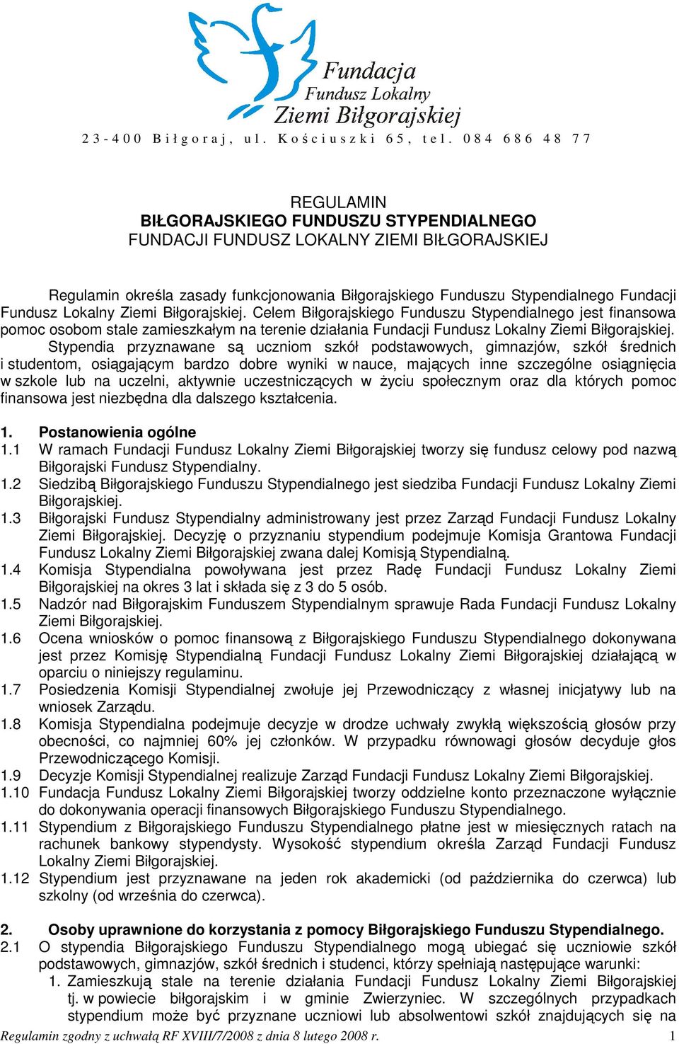 Fundusz Lokalny Ziemi Biłgorajskiej. Celem Biłgorajskiego Funduszu Stypendialnego jest finansowa pomoc osobom stale zamieszkałym na terenie działania Fundacji Fundusz Lokalny Ziemi Biłgorajskiej.