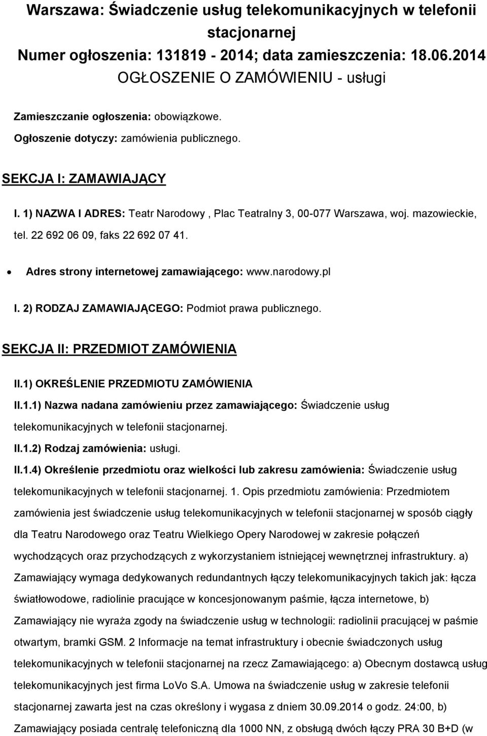 1) NAZWA I ADRES: Teatr Narodowy, Plac Teatralny 3, 00-077 Warszawa, woj. mazowieckie, tel. 22 692 06 09, faks 22 692 07 41. Adres strony internetowej zamawiającego: www.narodowy.pl I.