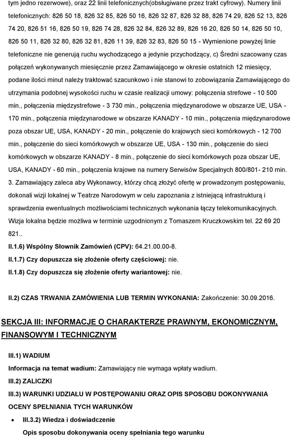 50 10, 826 50 11, 826 32 80, 826 32 81, 826 11 39, 826 32 83, 826 50 15 - Wymienione powyżej linie telefoniczne nie generują ruchu wychodzącego a jedynie przychodzący, c) Średni szacowany czas