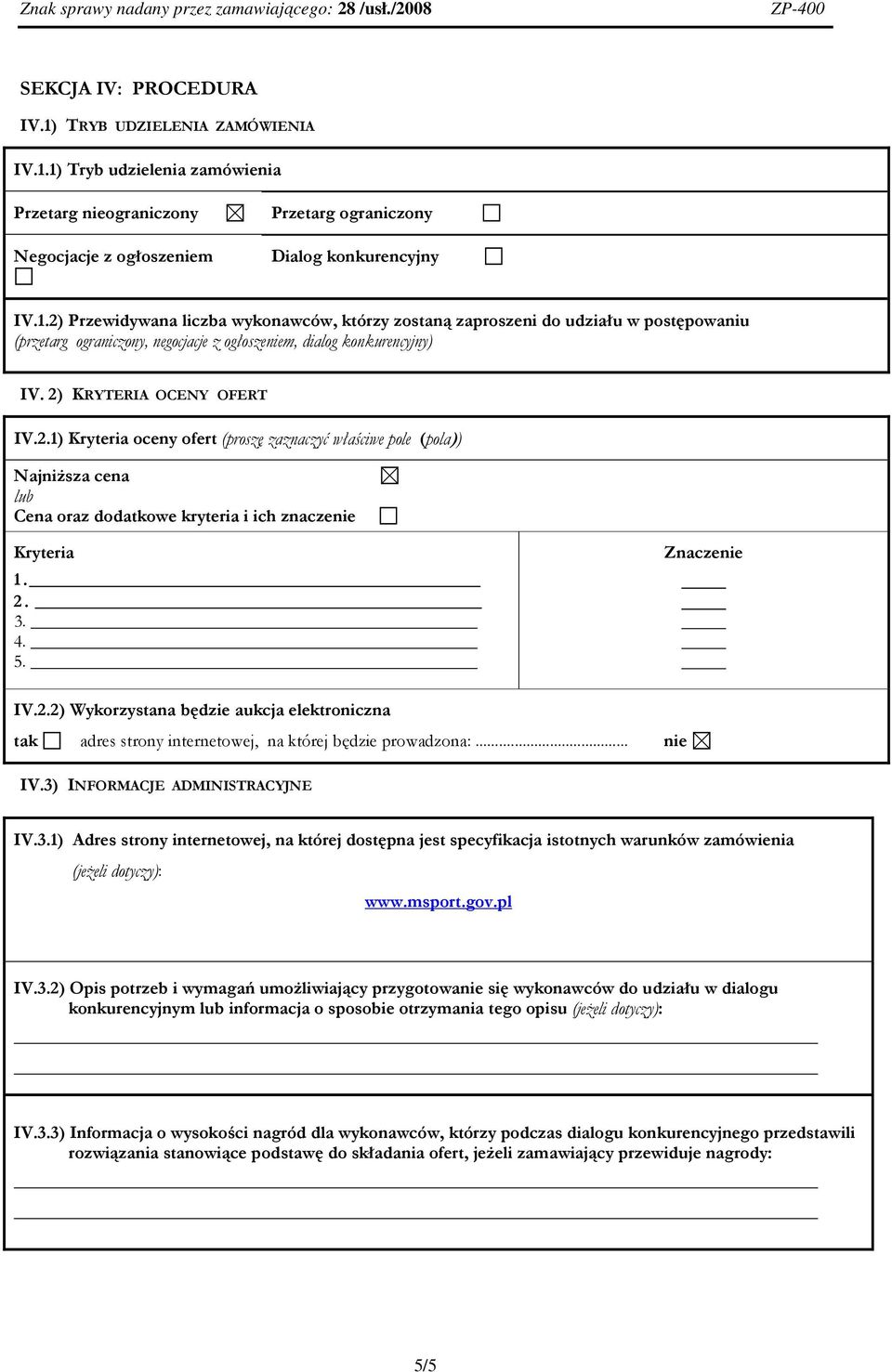 .. nie IV.3) INFORMACJE ADMINISTRACYJNE IV.3.1) Adres strony internetowej, na której dostępna jest specyfikacja istotnych warunków zamówienia (jeżeli dotyczy): www.msport.gov.pl IV.3.2) Opis potrzeb i wymagań umożliwiający przygotowanie się wykonawców do udziału w dialogu konkurencyjnym lub informacja o sposobie otrzymania tego opisu (jeżeli dotyczy): IV.