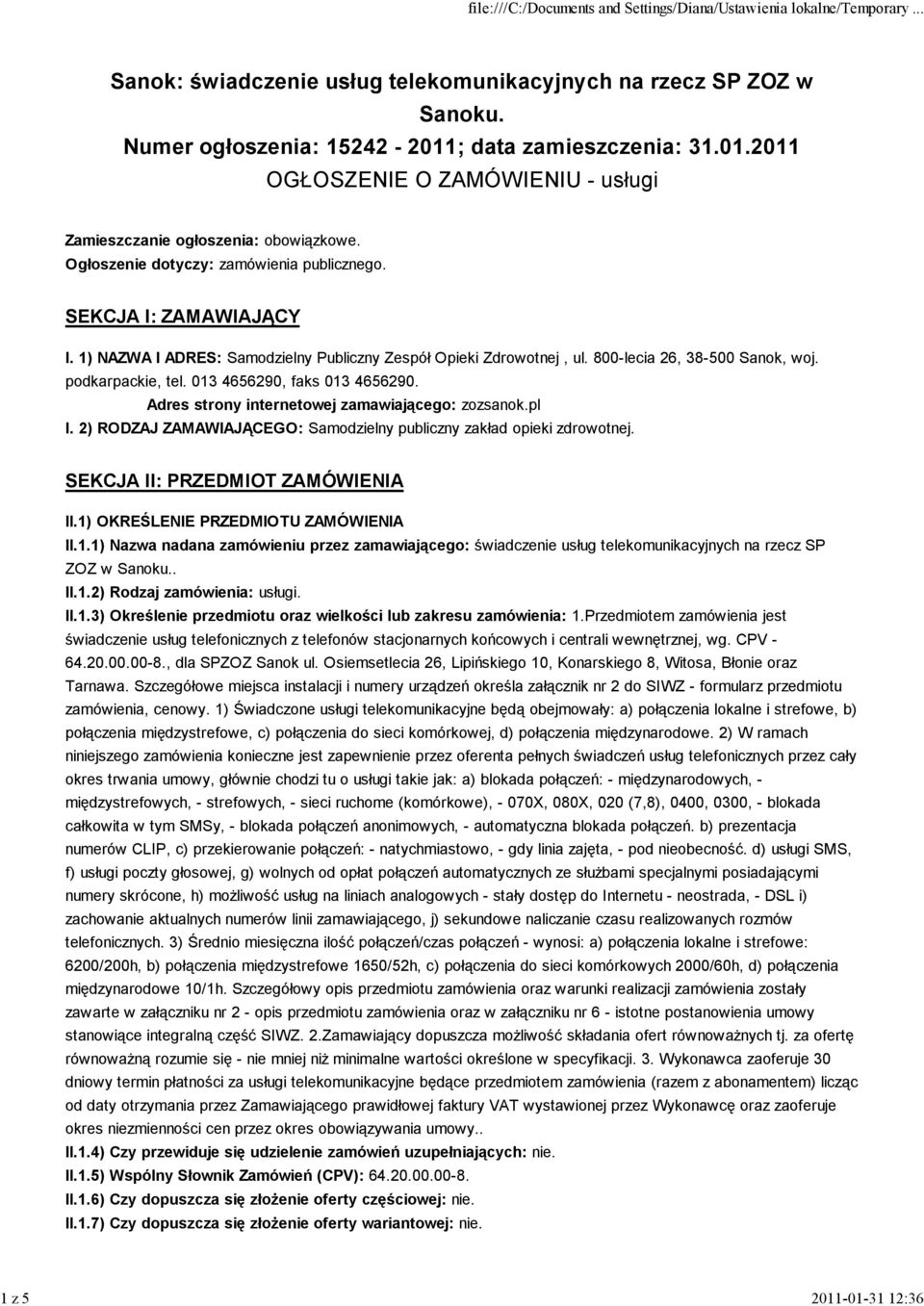 013 4656290, faks 013 4656290. Adres strony internetowej zamawiającego: zozsanok.pl I. 2) RODZAJ ZAMAWIAJĄCEGO: Samodzielny publiczny zakład opieki zdrowotnej. SEKCJA II: PRZEDMIOT ZAMÓWIENIA II.