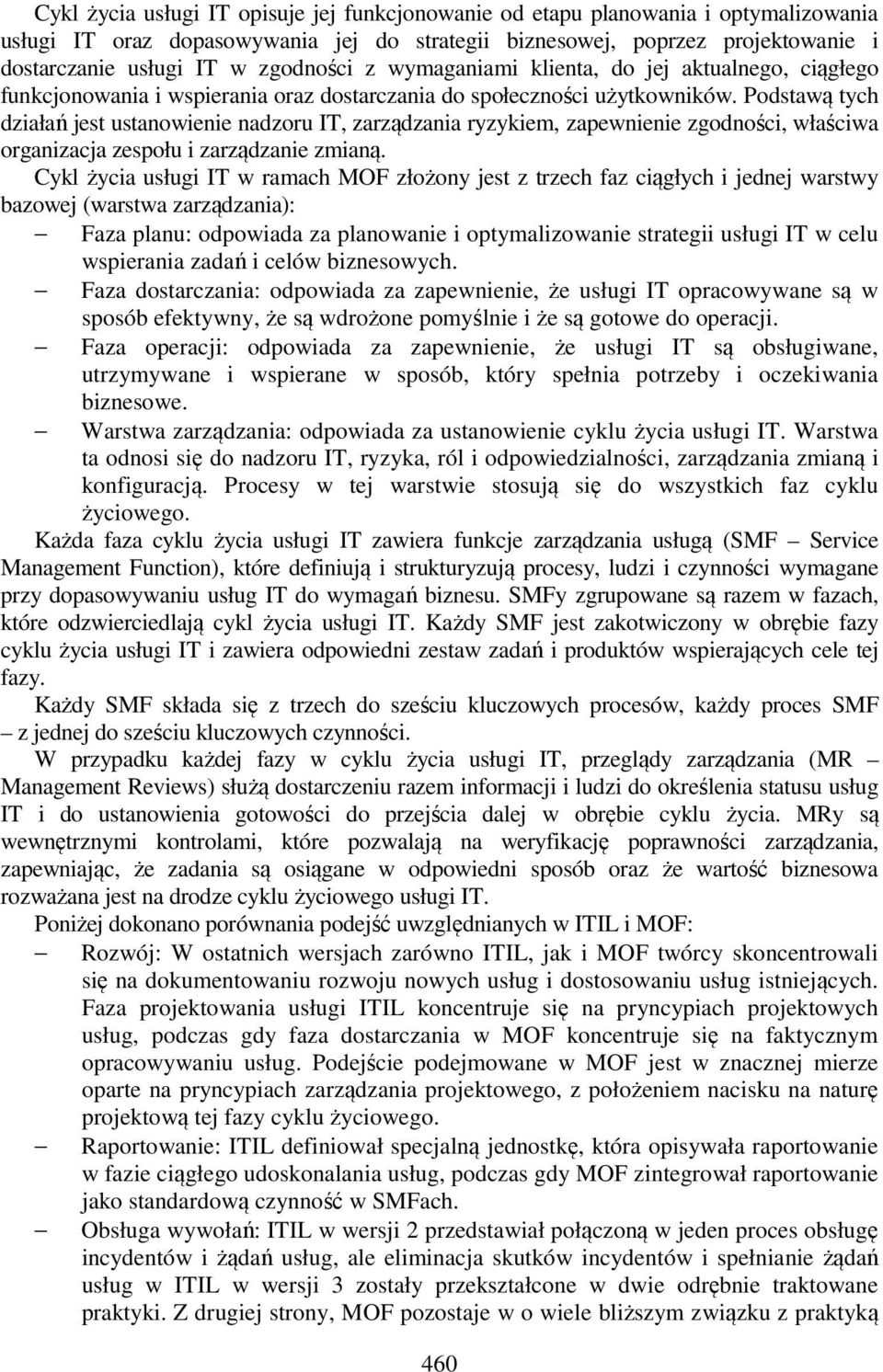 Podstawą tych działań jest ustanowienie nadzoru IT, zarządzania ryzykiem, zapewnienie zgodności, właściwa organizacja zespołu i zarządzanie zmianą.