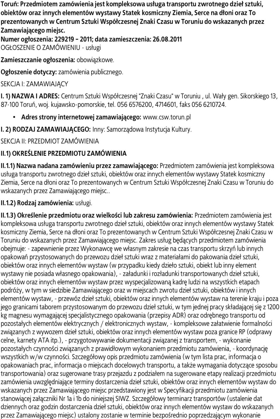 2011 OGŁOSZENIE O ZAMÓWIENIU - usługi Zamieszczanie ogłoszenia: obowiązkowe. Ogłoszenie dotyczy: zamówienia publicznego. SEKCJA I: ZAMAWIAJĄCY I.