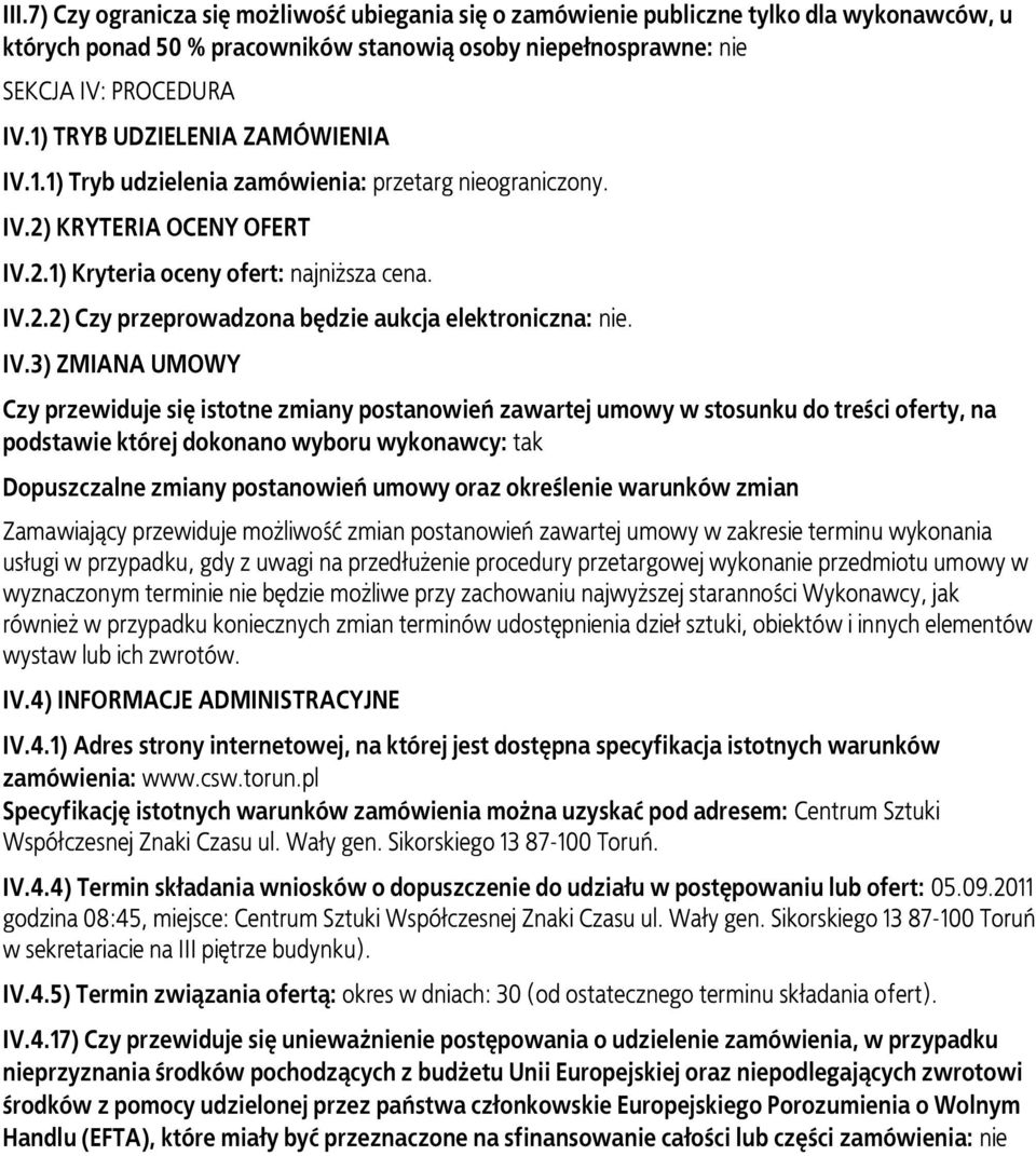 IV.3) ZMIANA UMOWY Czy przewiduje się istotne zmiany postanowień zawartej umowy w stosunku do treści oferty, na podstawie której dokonano wyboru wykonawcy: tak Dopuszczalne zmiany postanowień umowy
