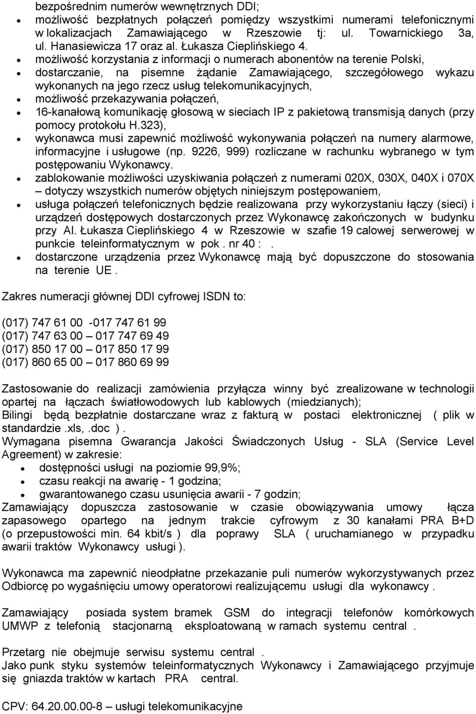 moŝliwość korzystania z informacji o numerach abonentów na terenie Polski, dostarczanie, na pisemne Ŝądanie Zamawiającego, szczegółowego wykazu wykonanych na jego rzecz usług telekomunikacyjnych,