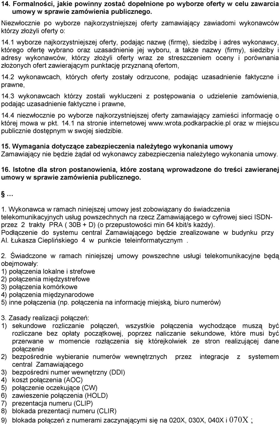 1 wyborze najkorzystniejszej oferty, podając nazwę (firmę), siedzibę i adres wykonawcy, którego ofertę wybrano oraz uzasadnienie jej wyboru, a takŝe nazwy (firmy), siedziby i adresy wykonawców,