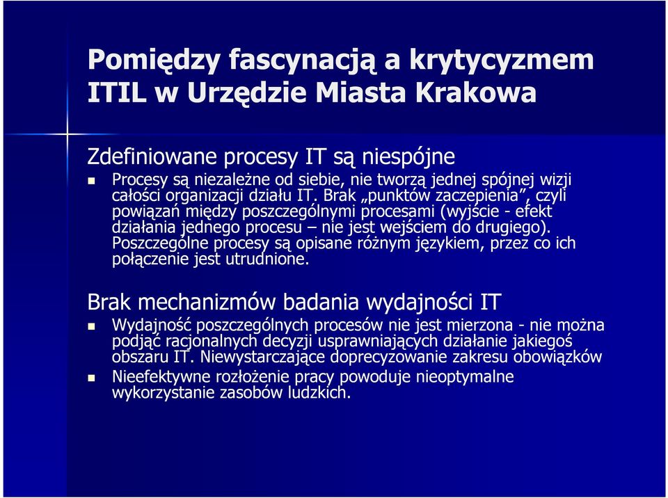 Poszczególne procesy są opisane róŝnym językiem, przez co ich połączenie jest utrudnione.