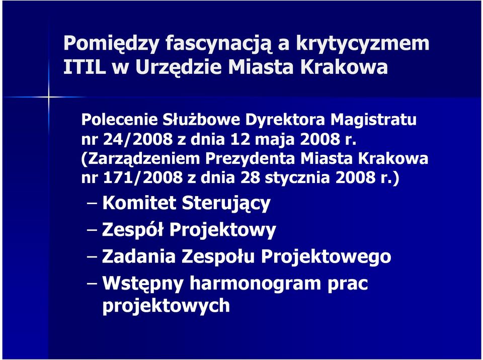 (Zarządzeniem Prezydenta Miasta Krakowa nr 171/2008 z dnia 28