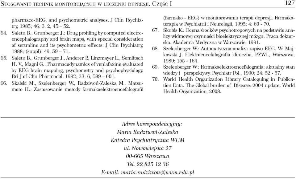 , Grunberger J., Anderer P., Linzmayer L., Semlitsch H. V., Magni G.: Pharmacodynamics of venlafaxine evaluated by EEG brain mapping, psychometry and psychophysiology.
