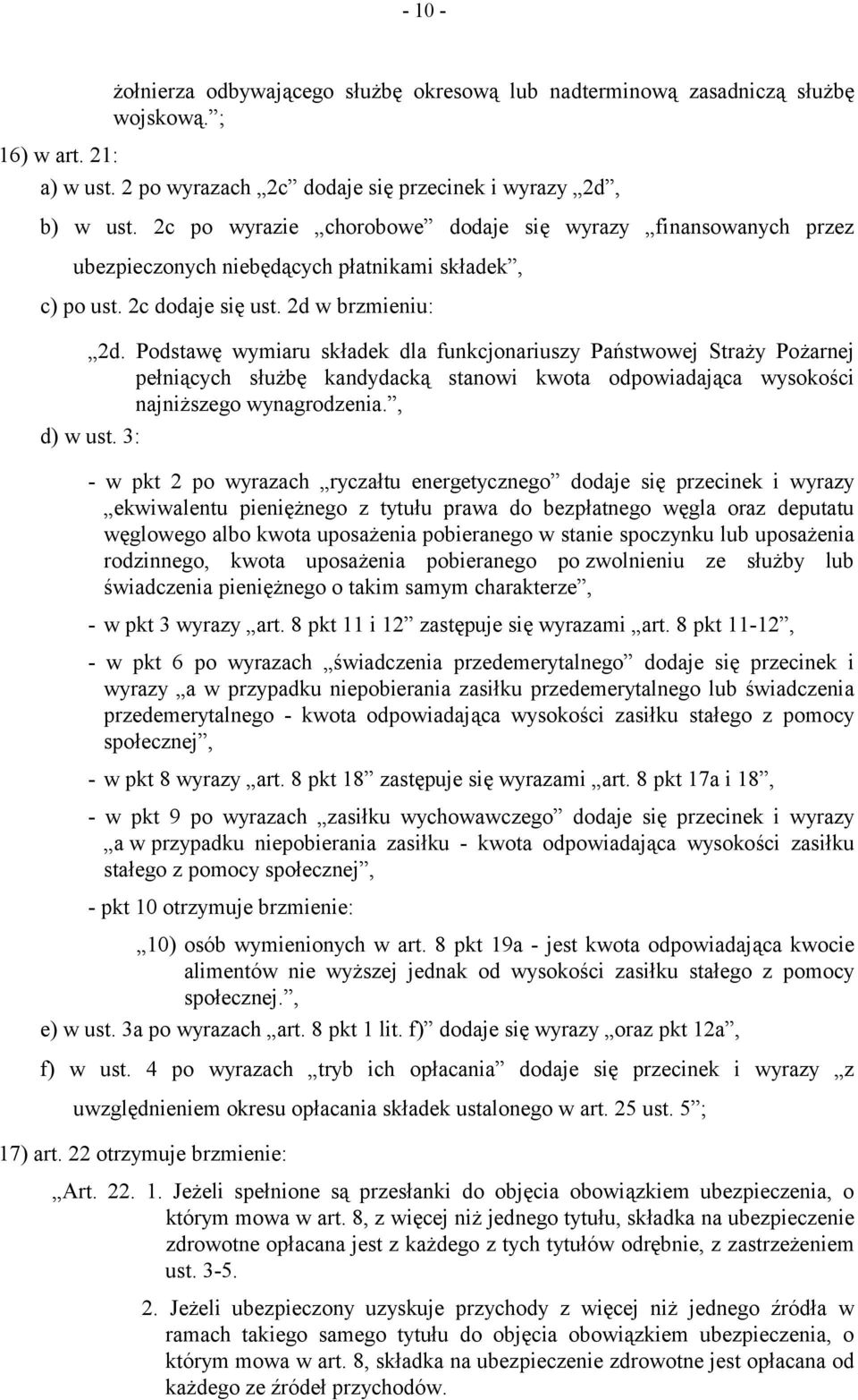 Podstawę wymiaru składek dla funkcjonariuszy Państwowej Straży Pożarnej pełniących służbę kandydacką stanowi kwota odpowiadająca wysokości najniższego wynagrodzenia., d) w ust.