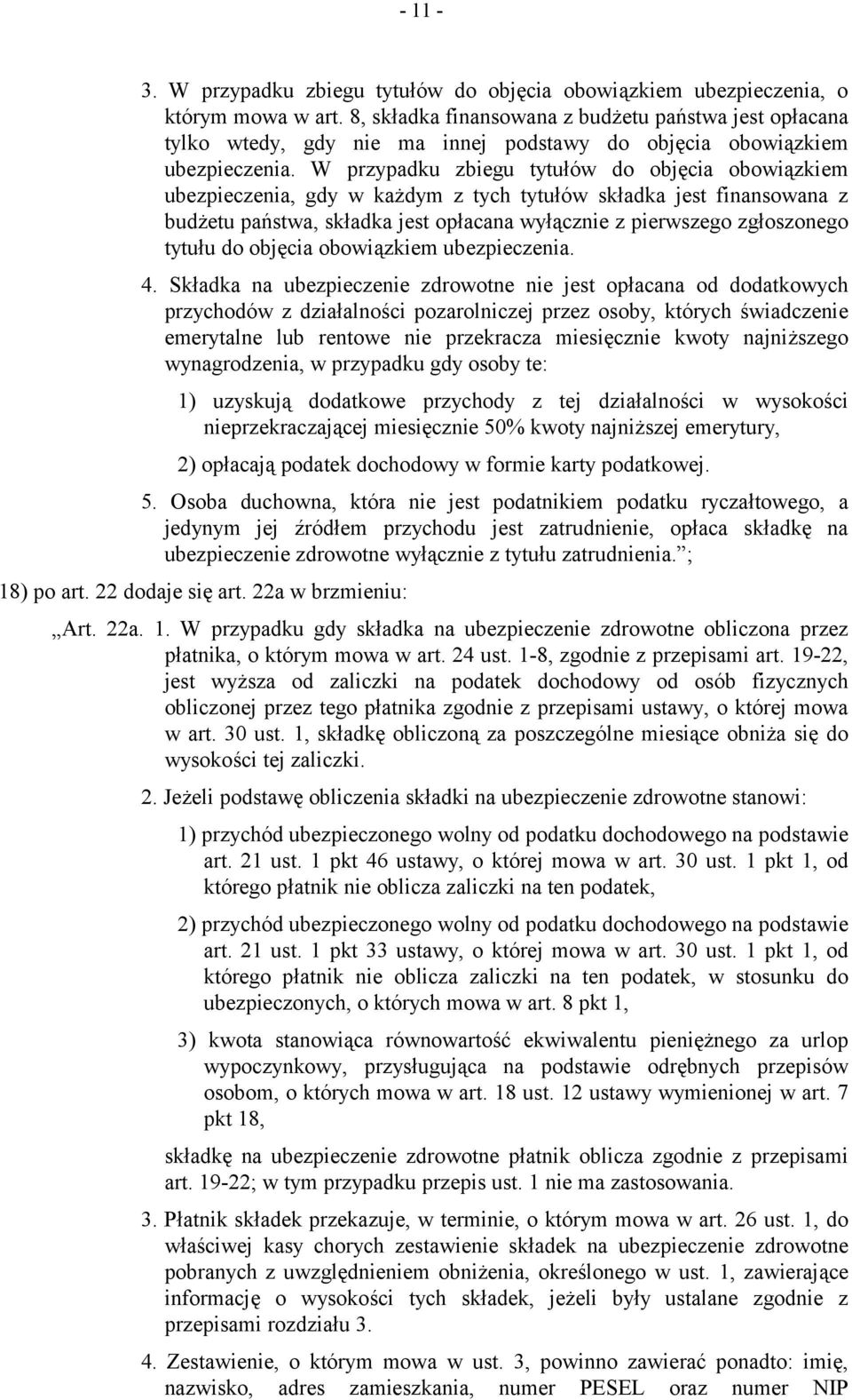 W przypadku zbiegu tytułów do objęcia obowiązkiem ubezpieczenia, gdy w każdym z tych tytułów składka jest finansowana z budżetu państwa, składka jest opłacana wyłącznie z pierwszego zgłoszonego