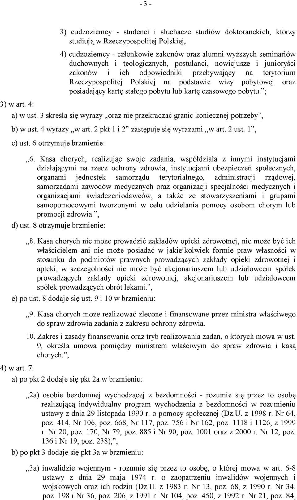 lub kartę czasowego pobytu. ; 3) w art. 4: a) w ust. 3 skreśla się wyrazy oraz nie przekraczać granic koniecznej potrzeby, b) w ust. 4 wyrazy w art. 2 pkt 1 i 2 zastępuje się wyrazami w art. 2 ust.