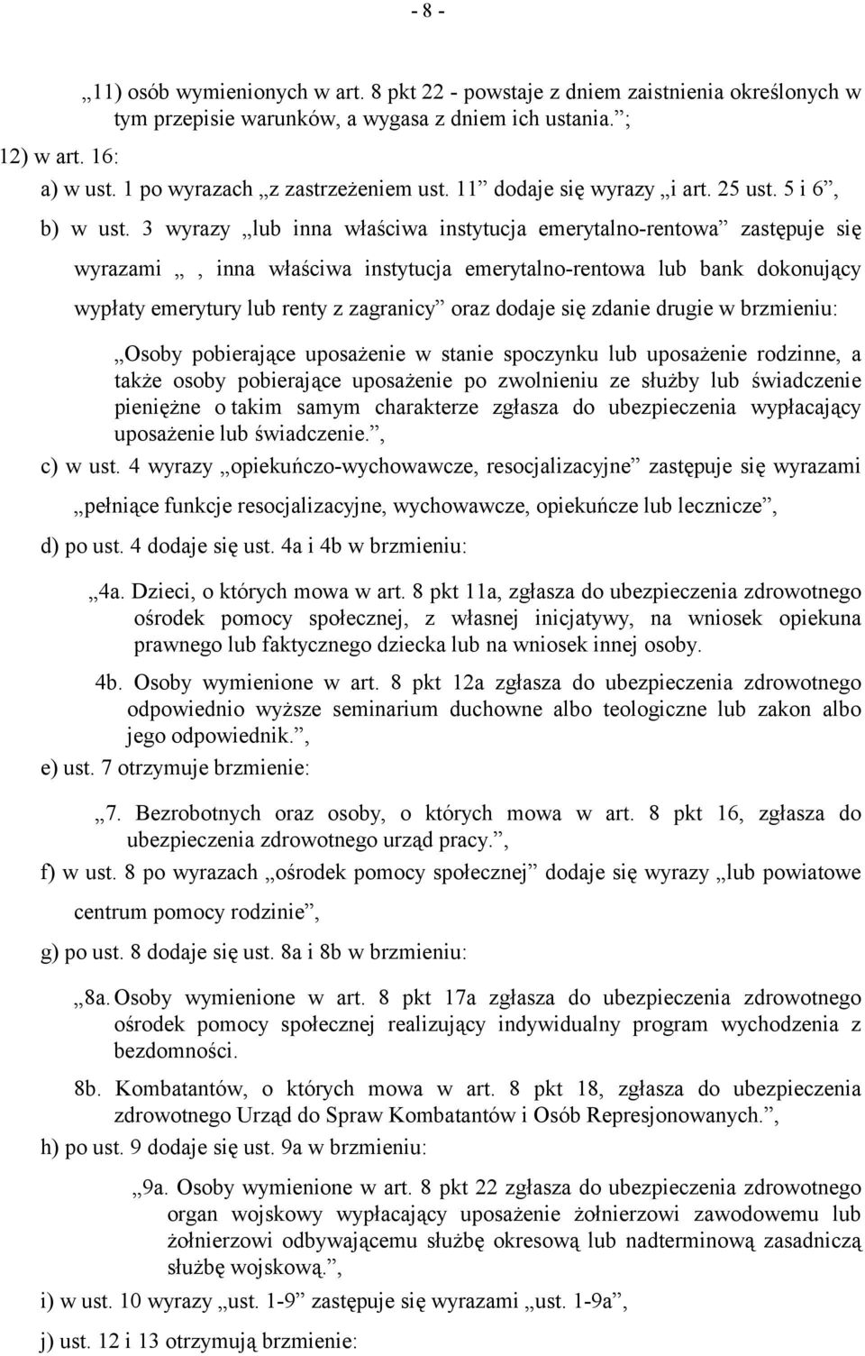 3 wyrazy lub inna właściwa instytucja emerytalno-rentowa zastępuje się wyrazami, inna właściwa instytucja emerytalno-rentowa lub bank dokonujący wypłaty emerytury lub renty z zagranicy oraz dodaje