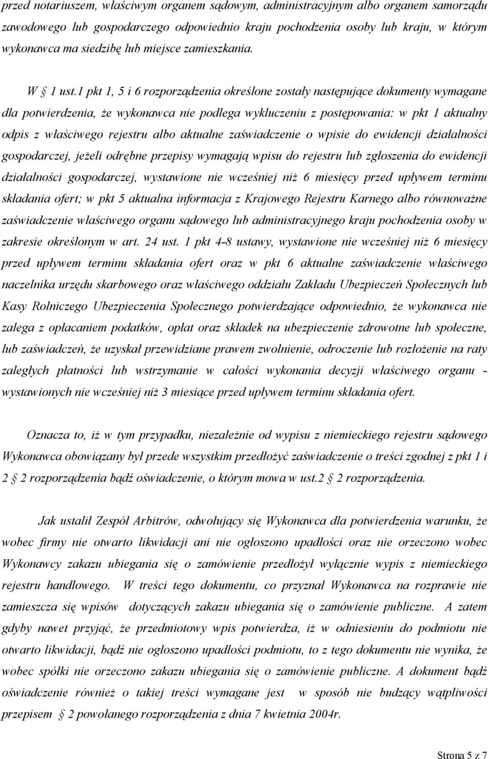 1 pkt 1, 5 i 6 rozporządzenia określone zostały następujące dokumenty wymagane dla potwierdzenia, że wykonawca nie podlega wykluczeniu z postępowania: w pkt 1 aktualny odpis z właściwego rejestru