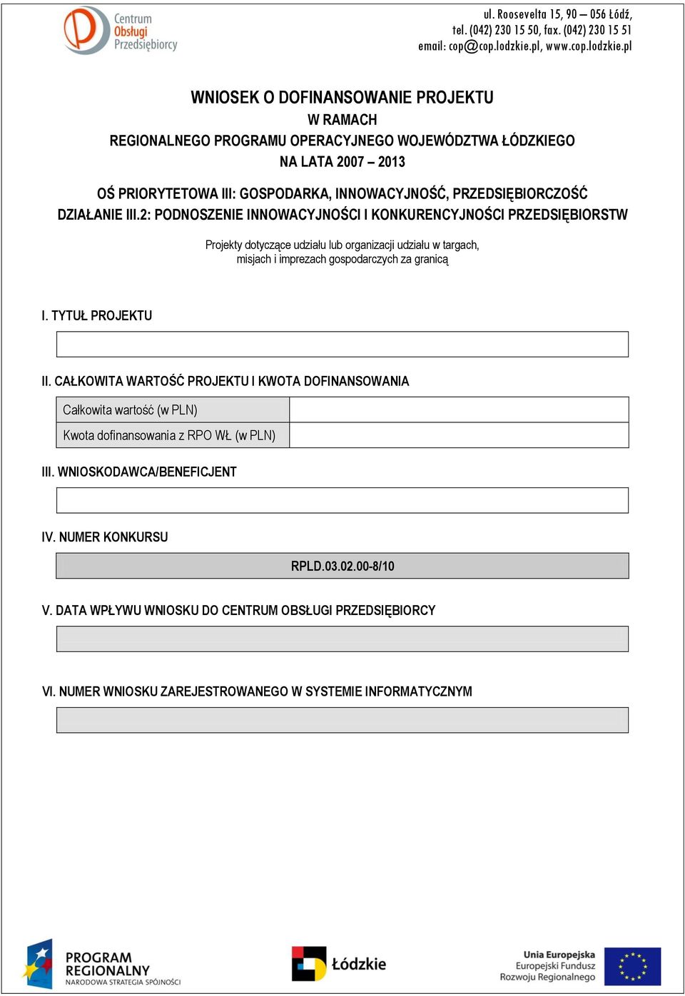 pl WNIOSEK O DOFINANSOWANIE PROJEKTU W RAMACH REGIONALNEGO PROGRAMU OPERACYJNEGO WOJEWÓDZTWA ŁÓDZKIEGO NA LATA 2007 2013 OŚ PRIORYTETOWA III: GOSPODARKA, INNOWACYJNOŚĆ, PRZEDSIĘBIORCZOŚĆ DZIAŁANIE