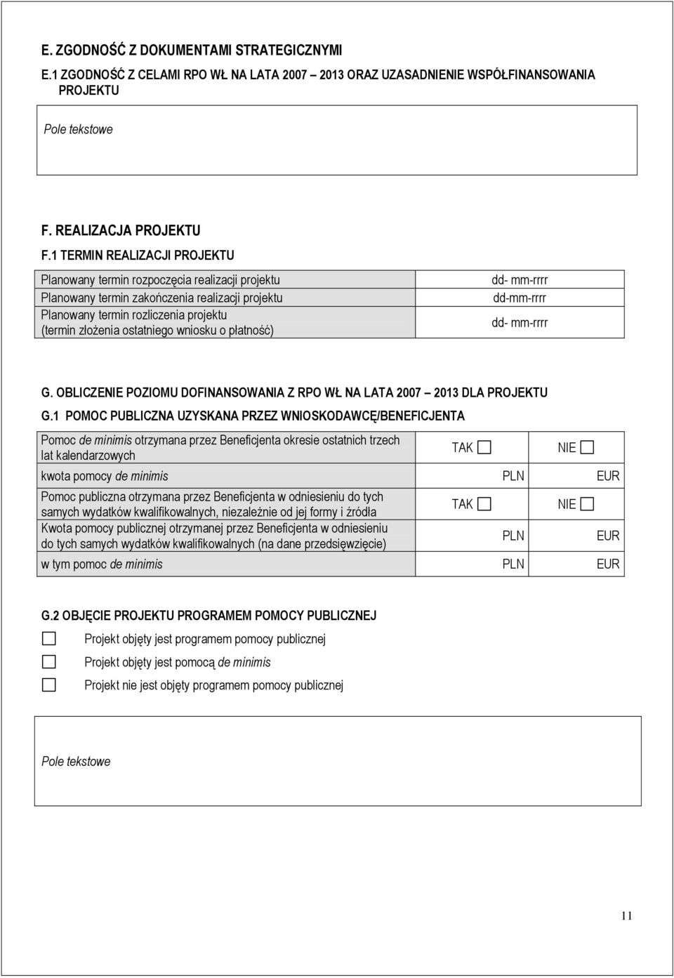 wniosku o płatność) dd- mm-rrrr dd-mm-rrrr dd- mm-rrrr G. OBLICZENIE POZIOMU DOFINANSOWANIA Z RPO WŁ NA LATA 2007 2013 DLA PROJEKTU G.