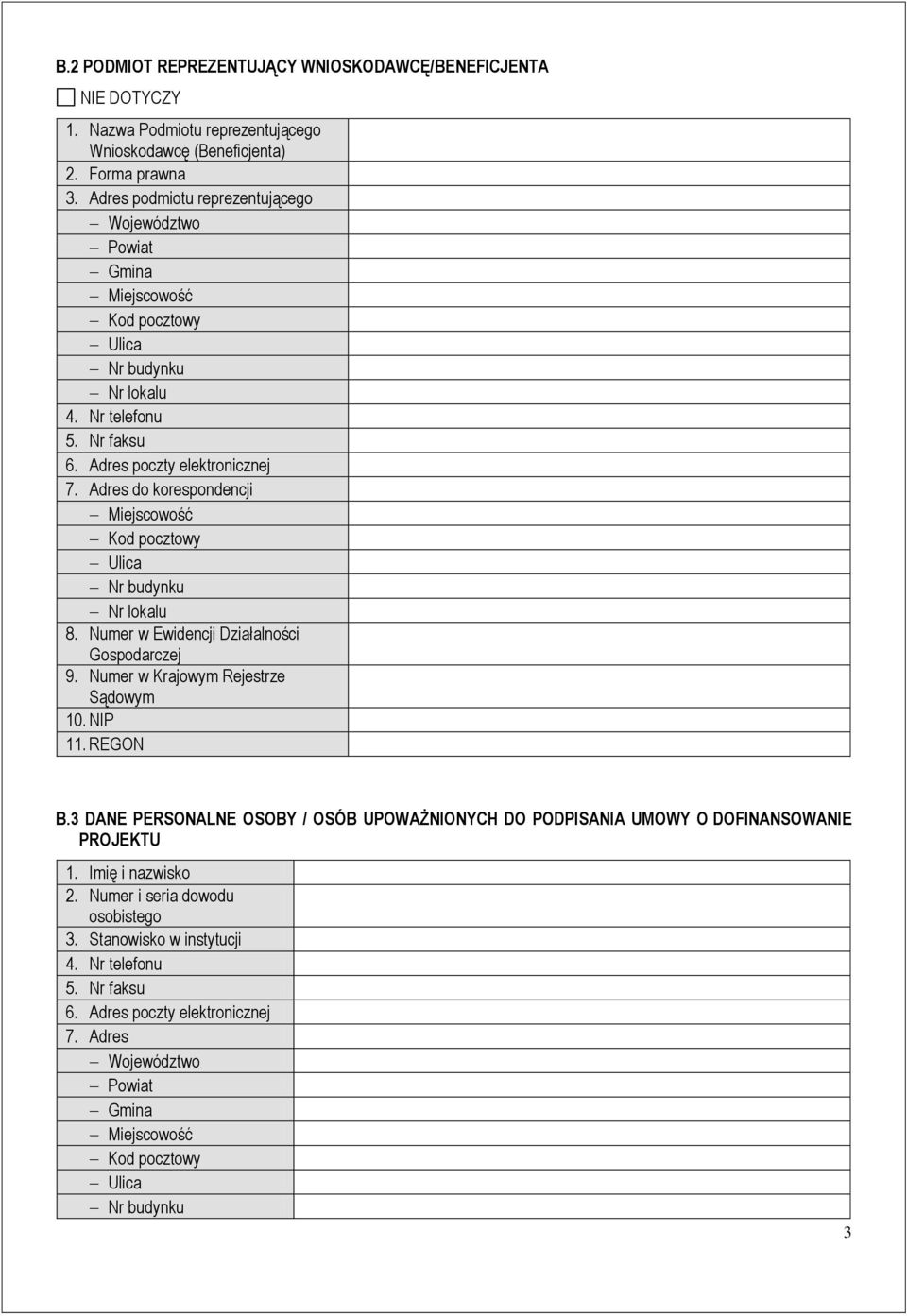 Adres do korespondencji Miejscowość Kod pocztowy Ulica Nr budynku Nr lokalu 8. Numer w Ewidencji Działalności Gospodarczej 9. Numer w Krajowym Rejestrze Sądowym 10. NIP 11. REGON B.