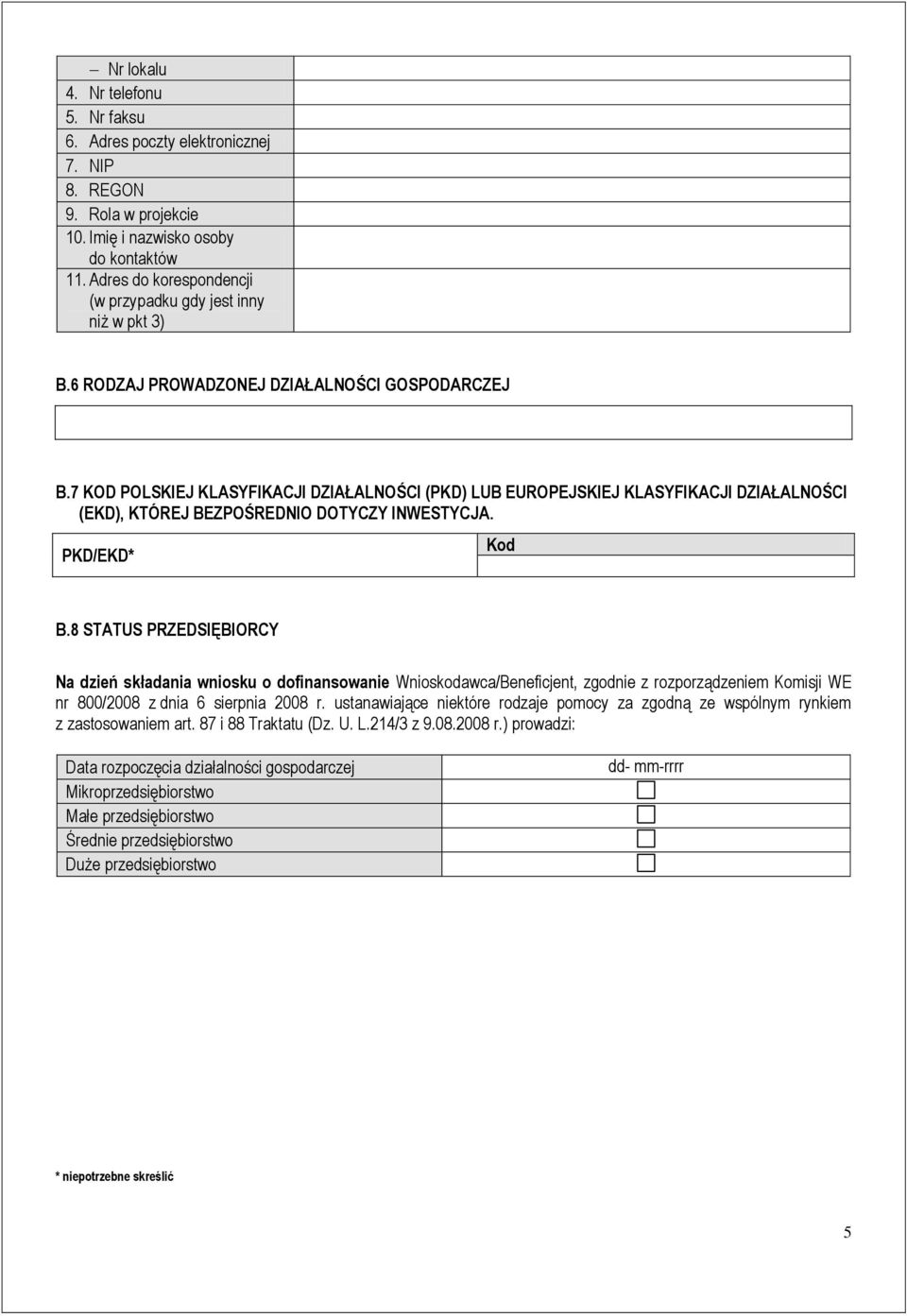 7 KOD POLSKIEJ KLASYFIKACJI DZIAŁALNOŚCI (PKD) LUB EUROPEJSKIEJ KLASYFIKACJI DZIAŁALNOŚCI (EKD), KTÓREJ BEZPOŚREDNIO DOTYCZY INWESTYCJA. PKD/EKD* Kod B.