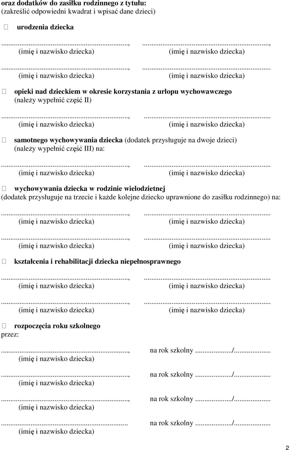 ..,... wychowywania dziecka w rodzinie wielodzietnej (dodatek przysługuje na trzecie i kaŝde kolejne dziecko uprawnione do zasiłku rodzinnego) na:...,......,... kształcenia i rehabilitacji dziecka niepełnosprawnego.