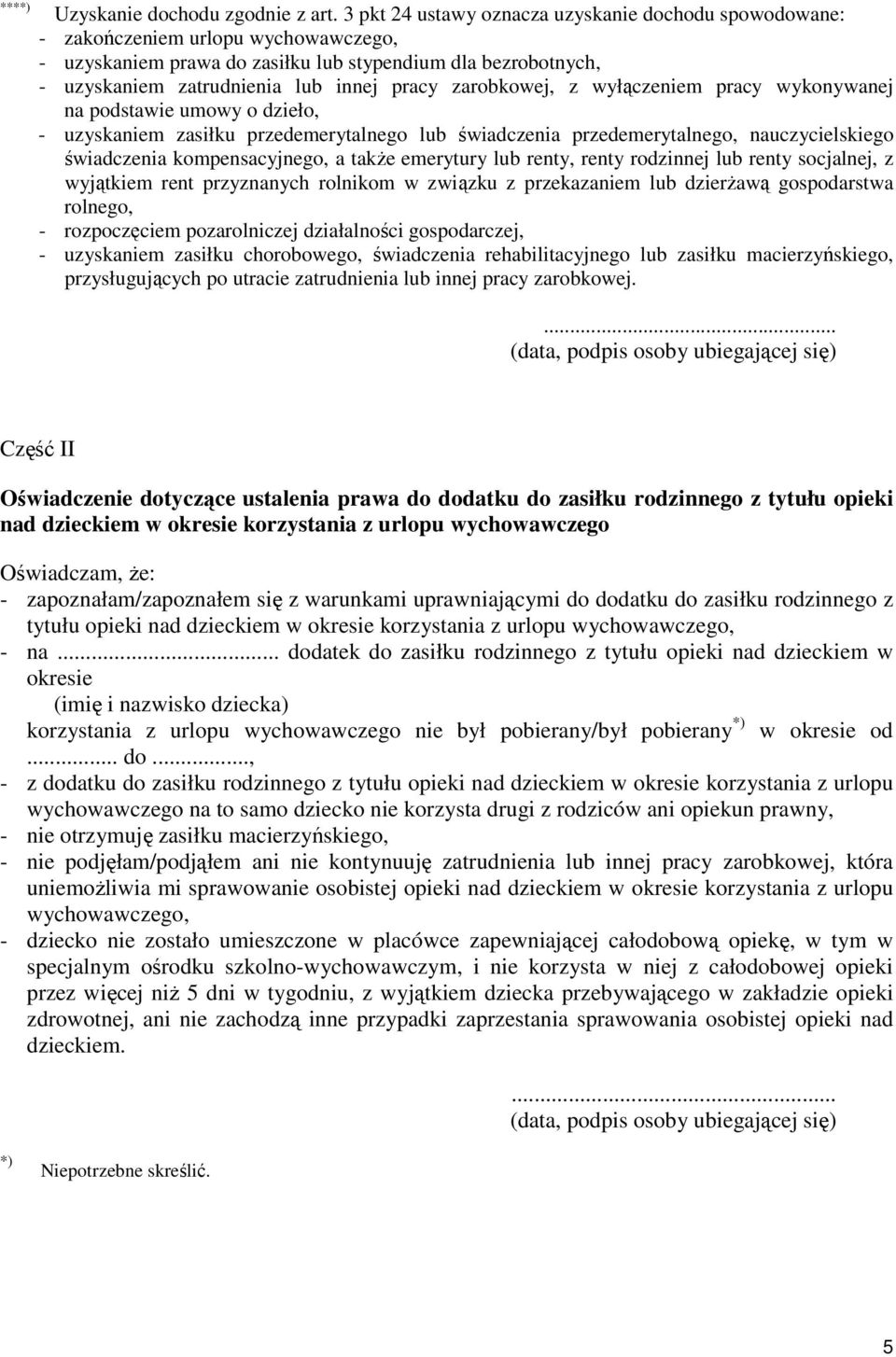 zarobkowej, z wyłączeniem pracy wykonywanej na podstawie umowy o dzieło, - uzyskaniem zasiłku przedemerytalnego lub świadczenia przedemerytalnego, nauczycielskiego świadczenia kompensacyjnego, a