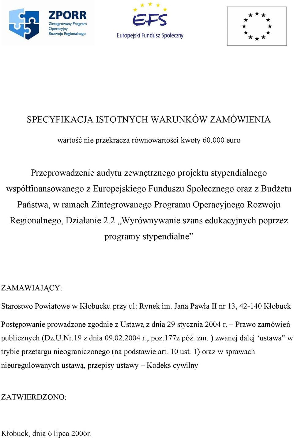 Rozwoju Regionalnego, Działanie 2.2 Wyrównywanie szans edukacyjnych poprzez programy stypendialne ZAMAWIAJĄCY: Starostwo Powiatowe w Kłobucku przy ul: Rynek im.