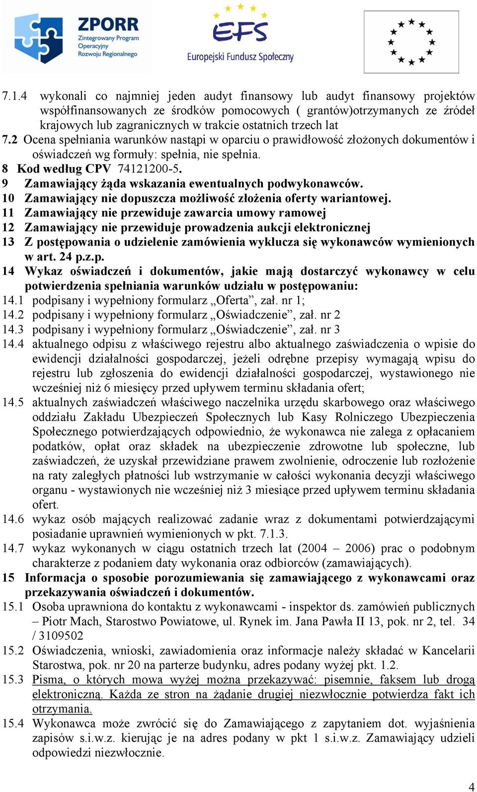 9 Zamawiający żąda wskazania ewentualnych podwykonawców. 10 Zamawiający nie dopuszcza możliwość złożenia oferty wariantowej.