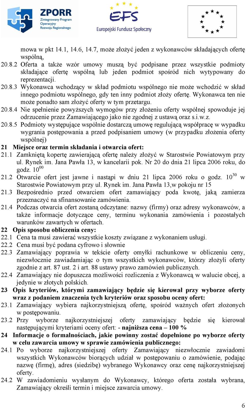3 Wykonawca wchodzący w skład podmiotu wspólnego nie może wchodzić w skład innego podmiotu wspólnego, gdy ten inny podmiot złoży ofertę.