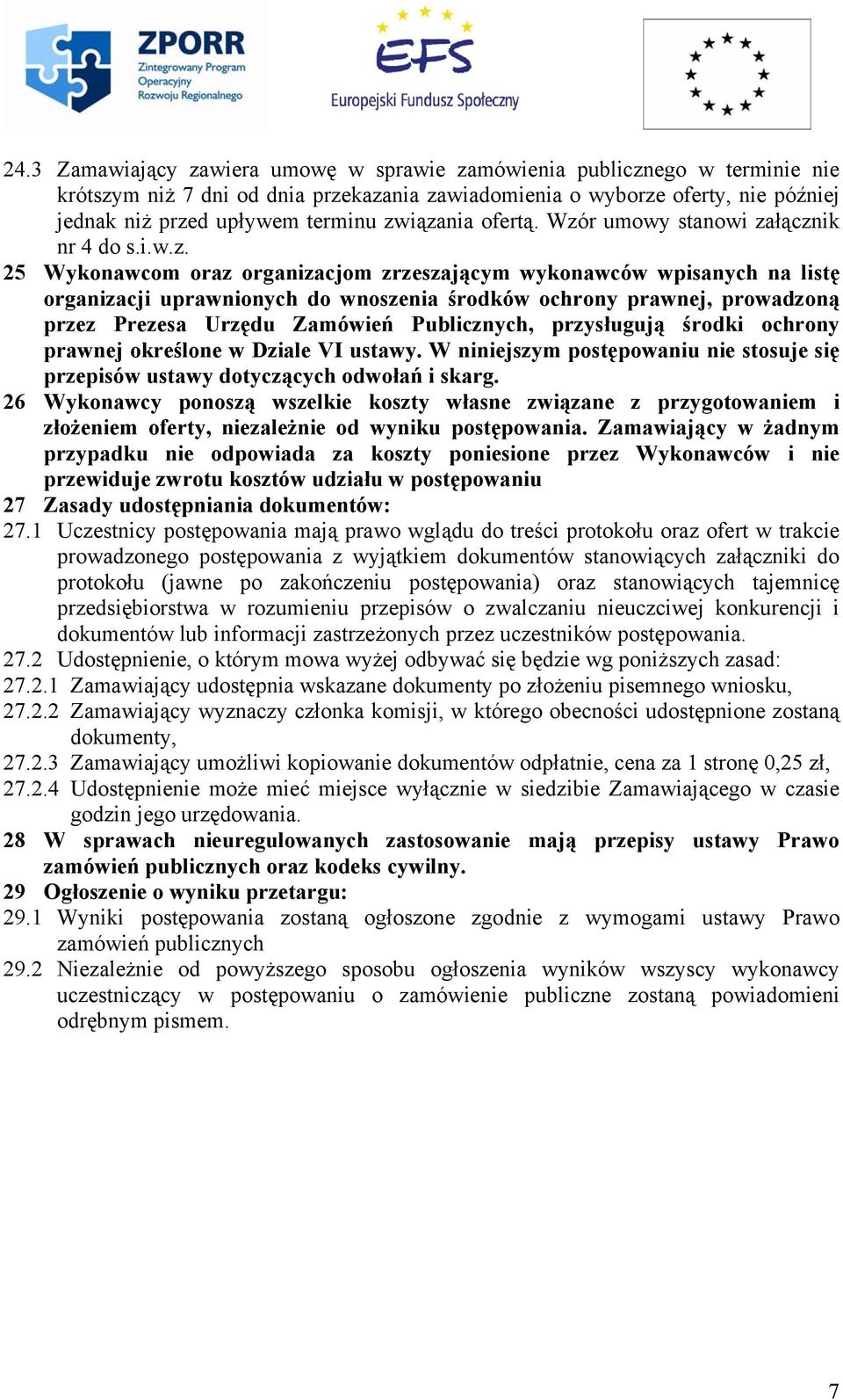 prawnej, prowadzoną przez Prezesa Urzędu Zamówień Publicznych, przysługują środki ochrony prawnej określone w Dziale VI ustawy.
