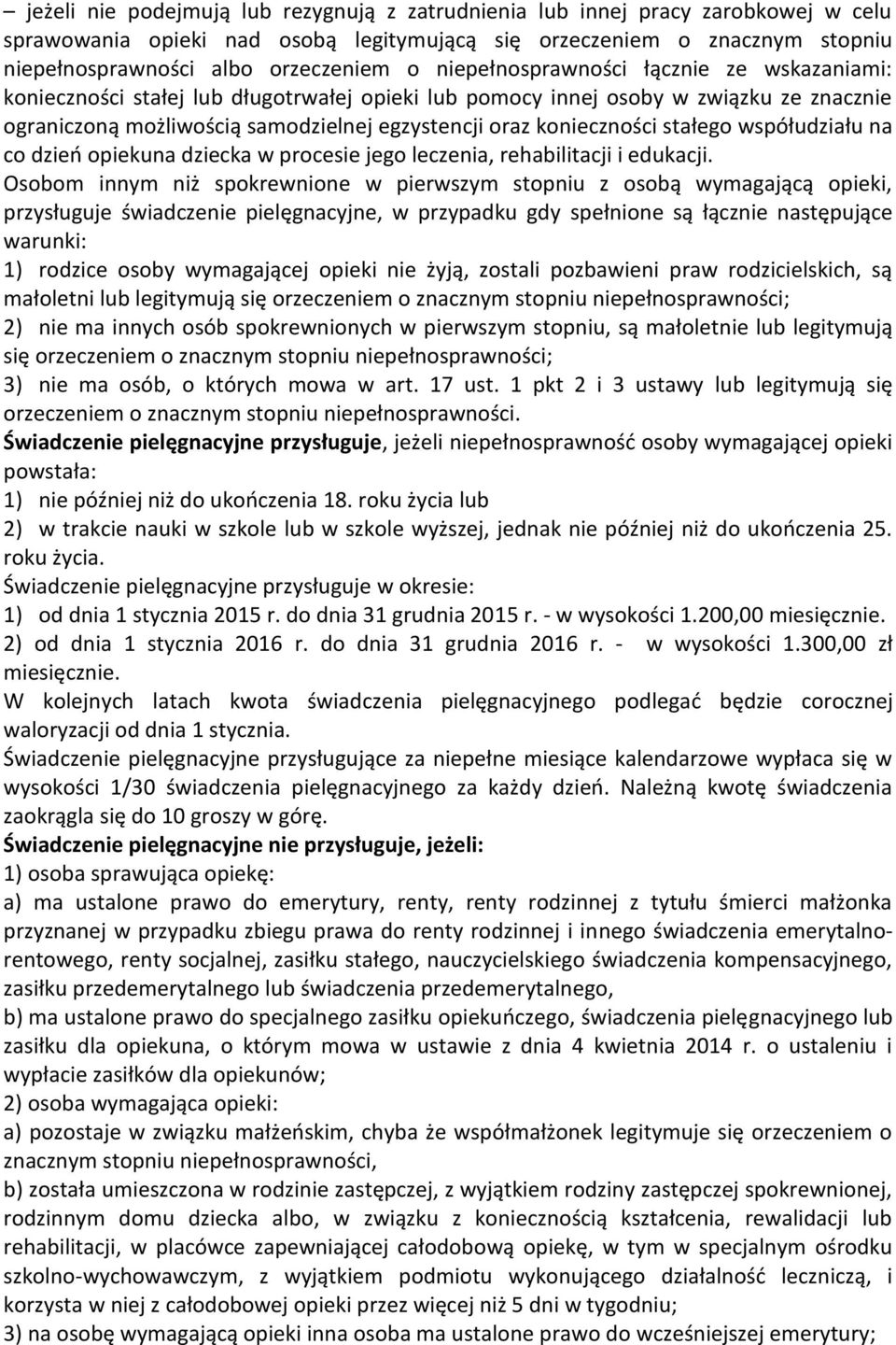 stałego współudziału na co dzień opiekuna dziecka w procesie jego leczenia, rehabilitacji i edukacji.