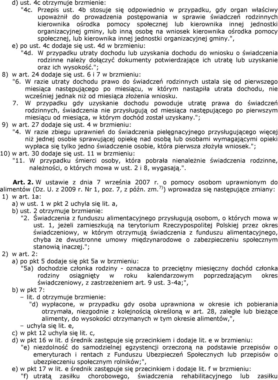 organizacyjnej gminy, lub inną osobę na wniosek kierownika ośrodka pomocy społecznej, lub kierownika innej jednostki organizacyjnej gminy.", e) po ust. 4c dodaje się ust. 4d w brzmieniu: "4d.