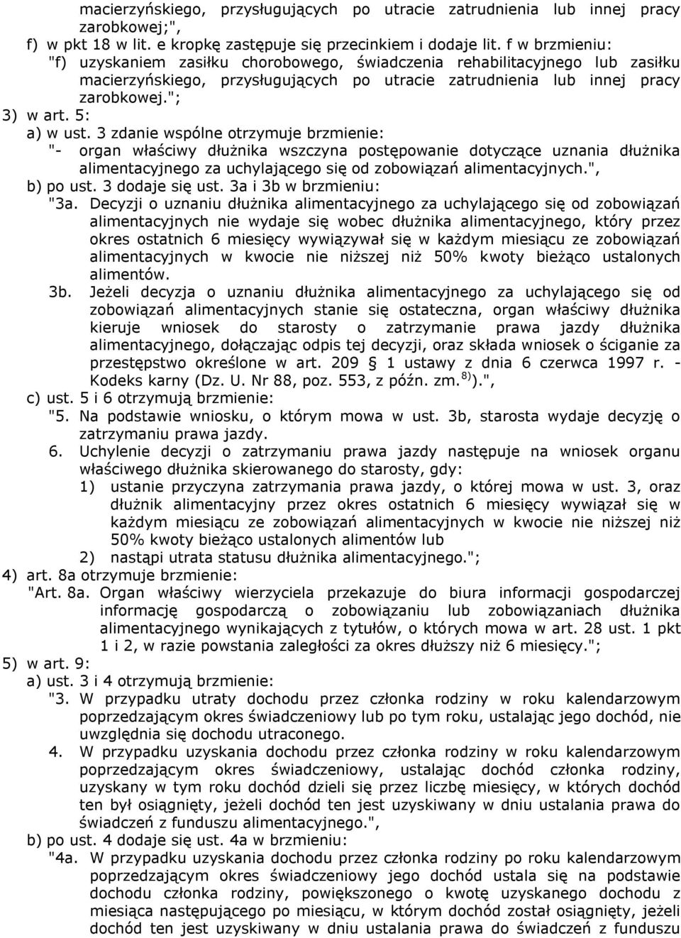 5: a) w ust. 3 zdanie wspólne otrzymuje brzmienie: "- organ właściwy dłużnika wszczyna postępowanie dotyczące uznania dłużnika alimentacyjnego za uchylającego się od zobowiązań alimentacyjnych.
