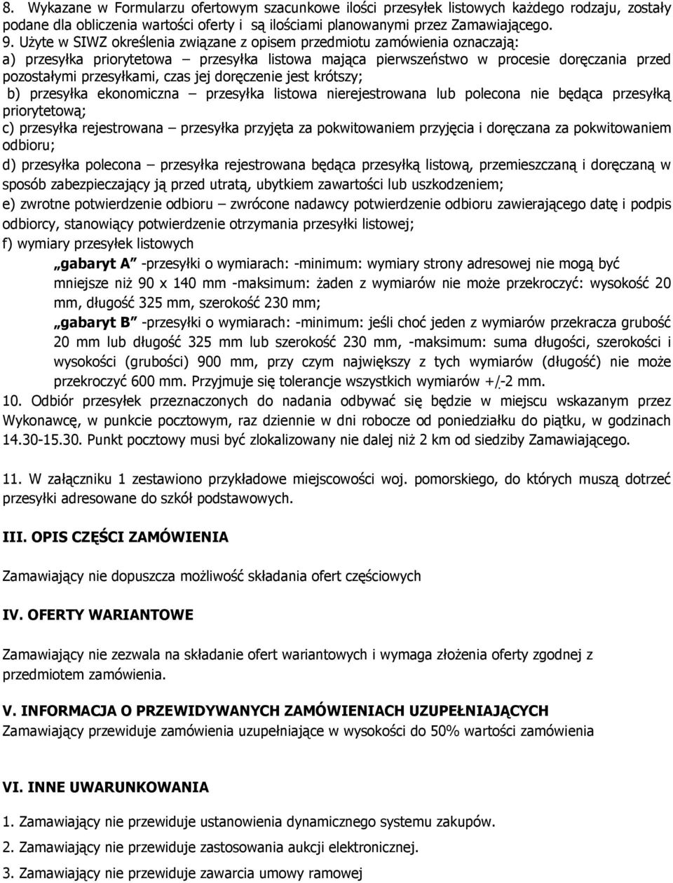 jej doręczenie jest krótszy; b) przesyłka ekonomiczna przesyłka listowa nierejestrowana lub polecona nie będąca przesyłką priorytetową; c) przesyłka rejestrowana przesyłka przyjęta za pokwitowaniem