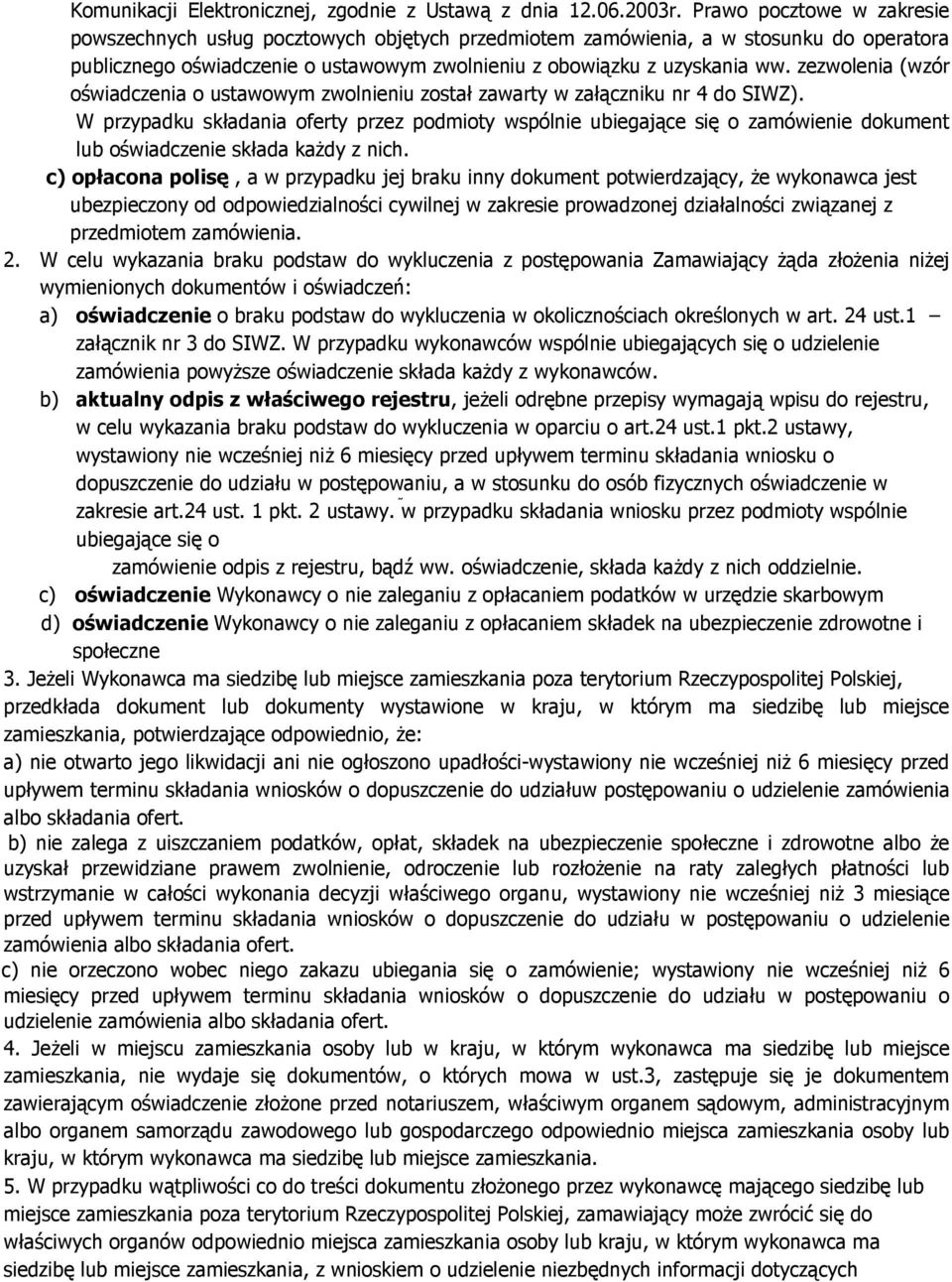 zezwolenia (wzór oświadczenia o ustawowym zwolnieniu został zawarty w załączniku nr 4 do SIWZ).