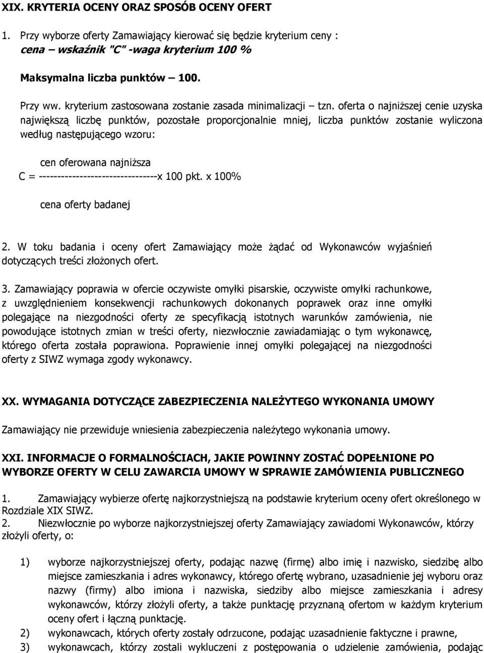 oferta o najniŝszej cenie uzyska największą liczbę punktów, pozostałe proporcjonalnie mniej, liczba punktów zostanie wyliczona według następującego wzoru: cen oferowana najniŝsza C =