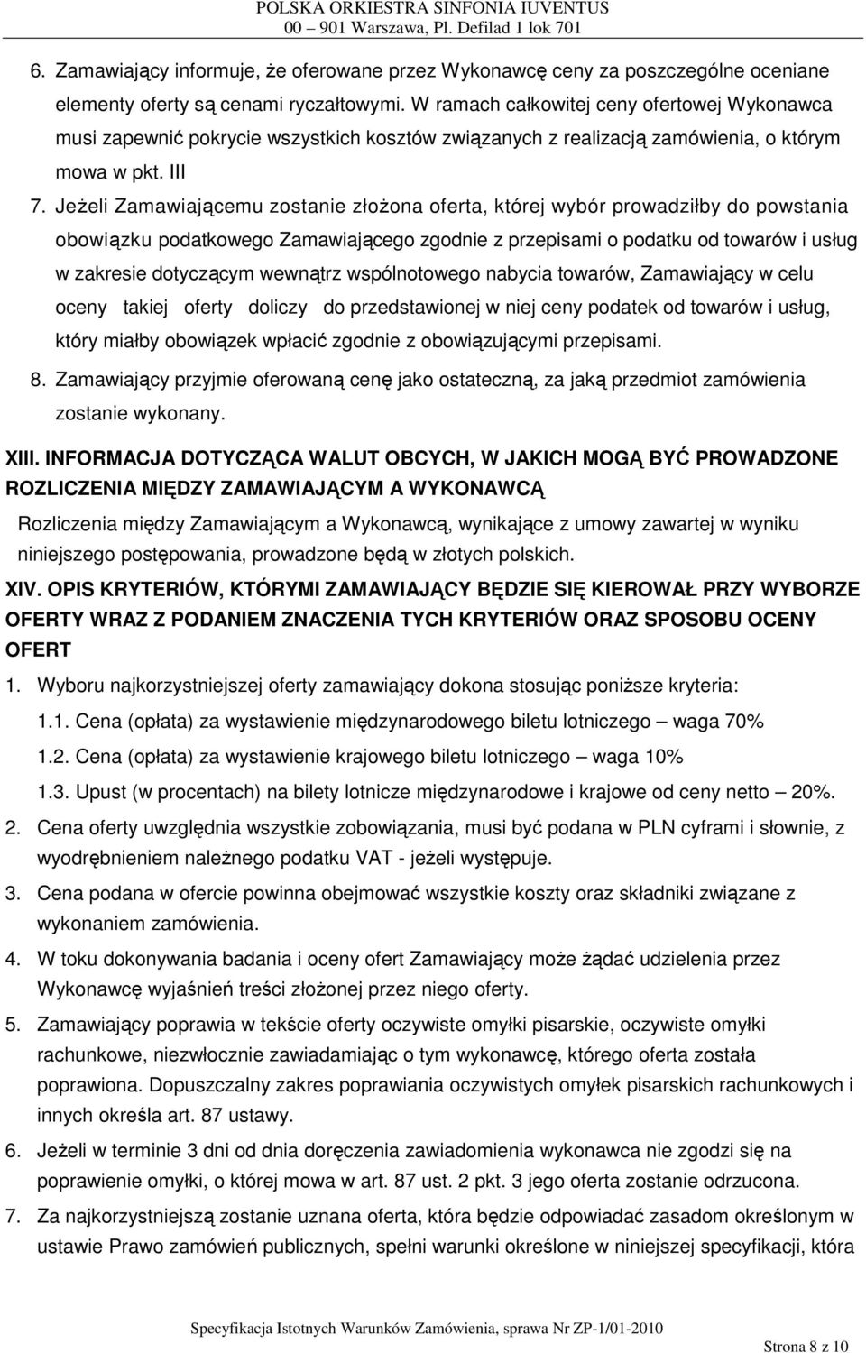JeŜeli Zamawiającemu zostanie złoŝona oferta, której wybór prowadziłby do powstania obowiązku podatkowego Zamawiającego zgodnie z przepisami o podatku od towarów i usług w zakresie dotyczącym