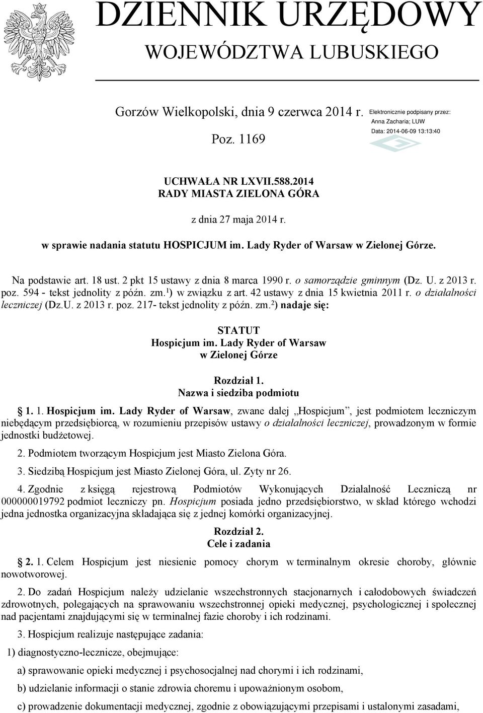 594 - tekst jednolity z późn. zm. 1 ) w związku z art. 42 ustawy z dnia 15 kwietnia 2011 r. o działalności leczniczej (Dz.U. z 2013 r. poz. 217- tekst jednolity z późn. zm. 2 ) nadaje się: STATUT Hospicjum im.