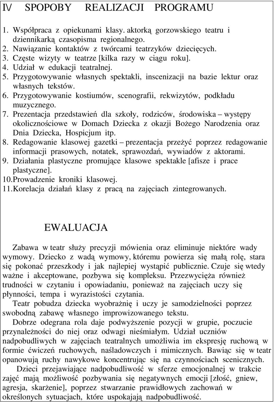 Przygotowywanie kostiumów, scenografii, rekwizytów, podkładu muzycznego. 7.