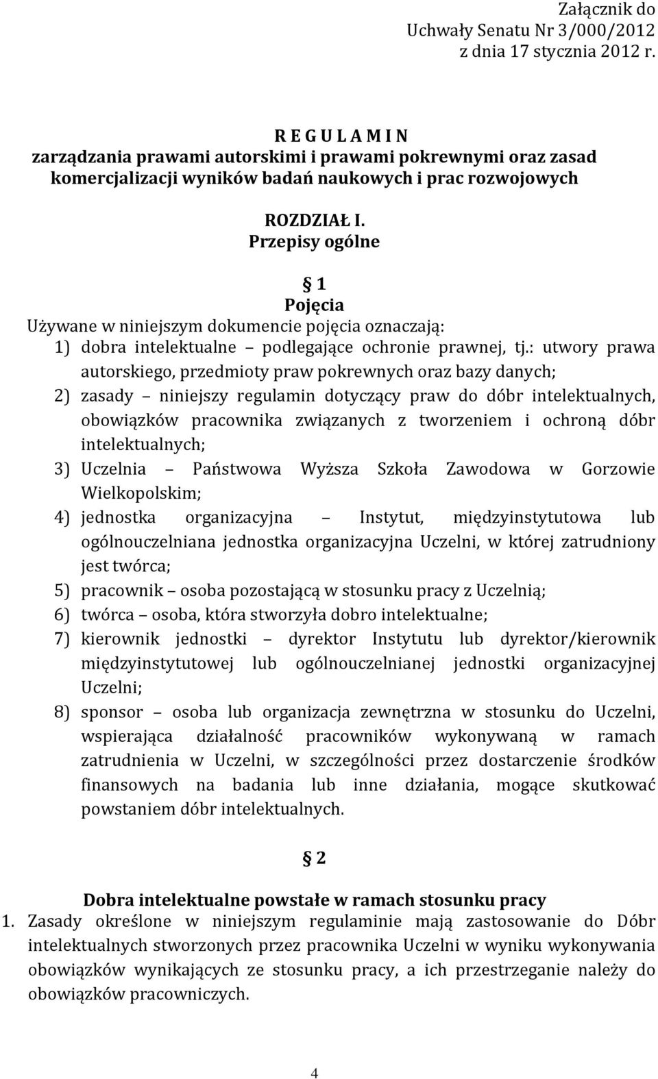 Przepisy ogólne 1 Pojęcia Używane w niniejszym dokumencie pojęcia oznaczają: 1) dobra intelektualne podlegające ochronie prawnej, tj.