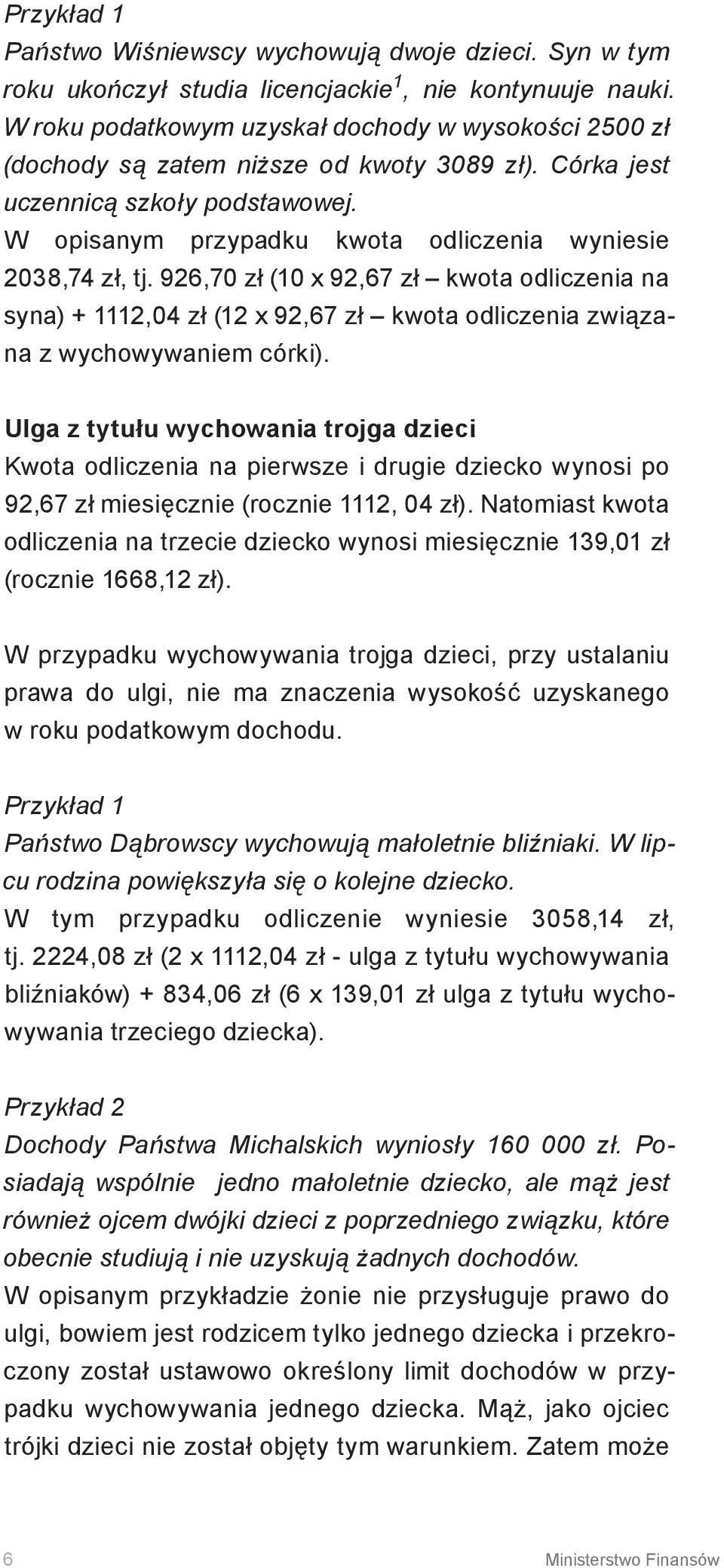 W opisanym przypadku kwota odliczenia wyniesie 2038,74 zł, tj. 926,70 zł (10 x 92,67 zł kwota odliczenia na syna) + 1112,04 zł (12 x 92,67 zł kwota odliczenia związana z wychowywaniem córki).