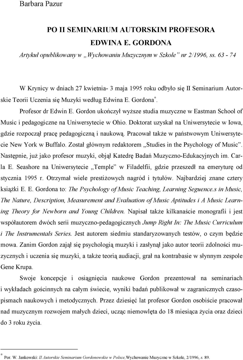 Gordon ukończył wyższe studia muzyczne w Eastman School of Music i pedagogiczne na Uniwersytecie w Ohio. Doktorat uzyskał na Uniwersytecie w Iowa, gdzie rozpoczął pracę pedagogiczną i naukową.