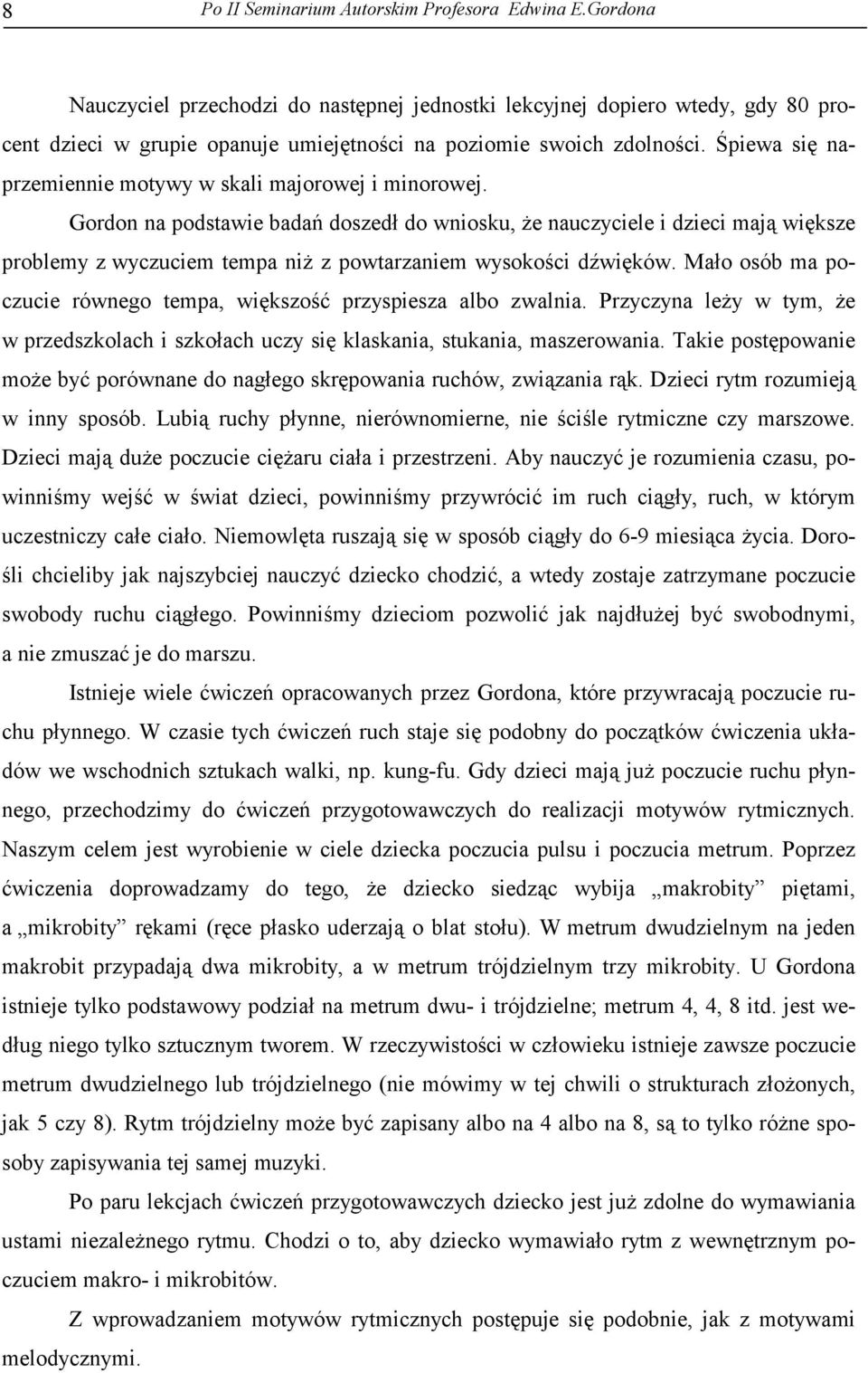Śpiewa się naprzemiennie motywy w skali majorowej i minorowej.