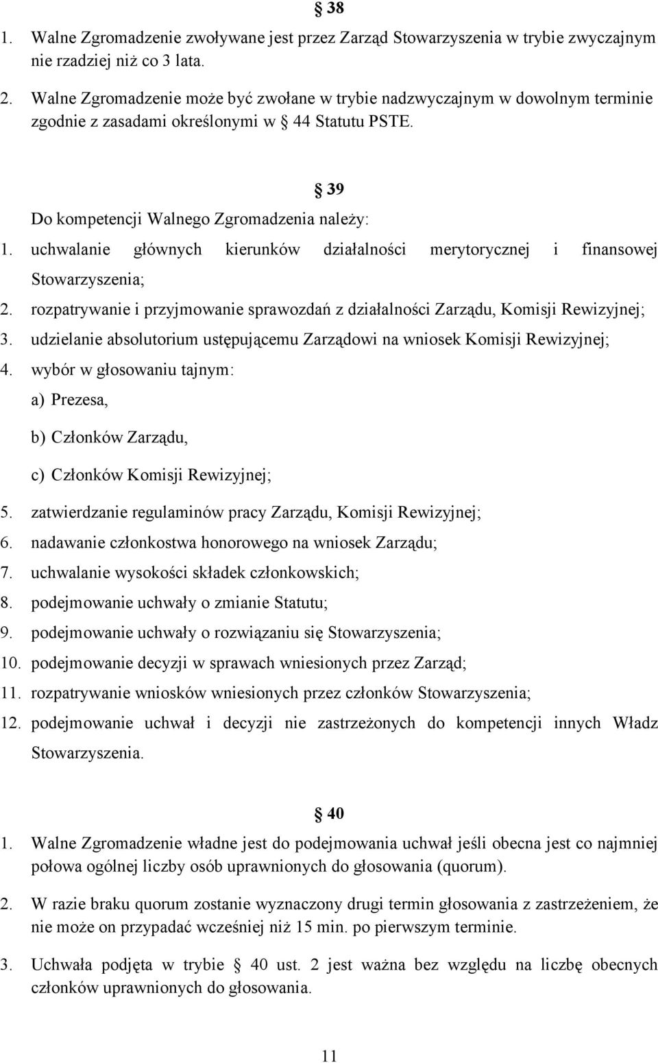 uchwalanie głównych kierunków działalności merytorycznej i finansowej Stowarzyszenia; 2. rozpatrywanie i przyjmowanie sprawozdań z działalności Zarządu, Komisji Rewizyjnej; 3.