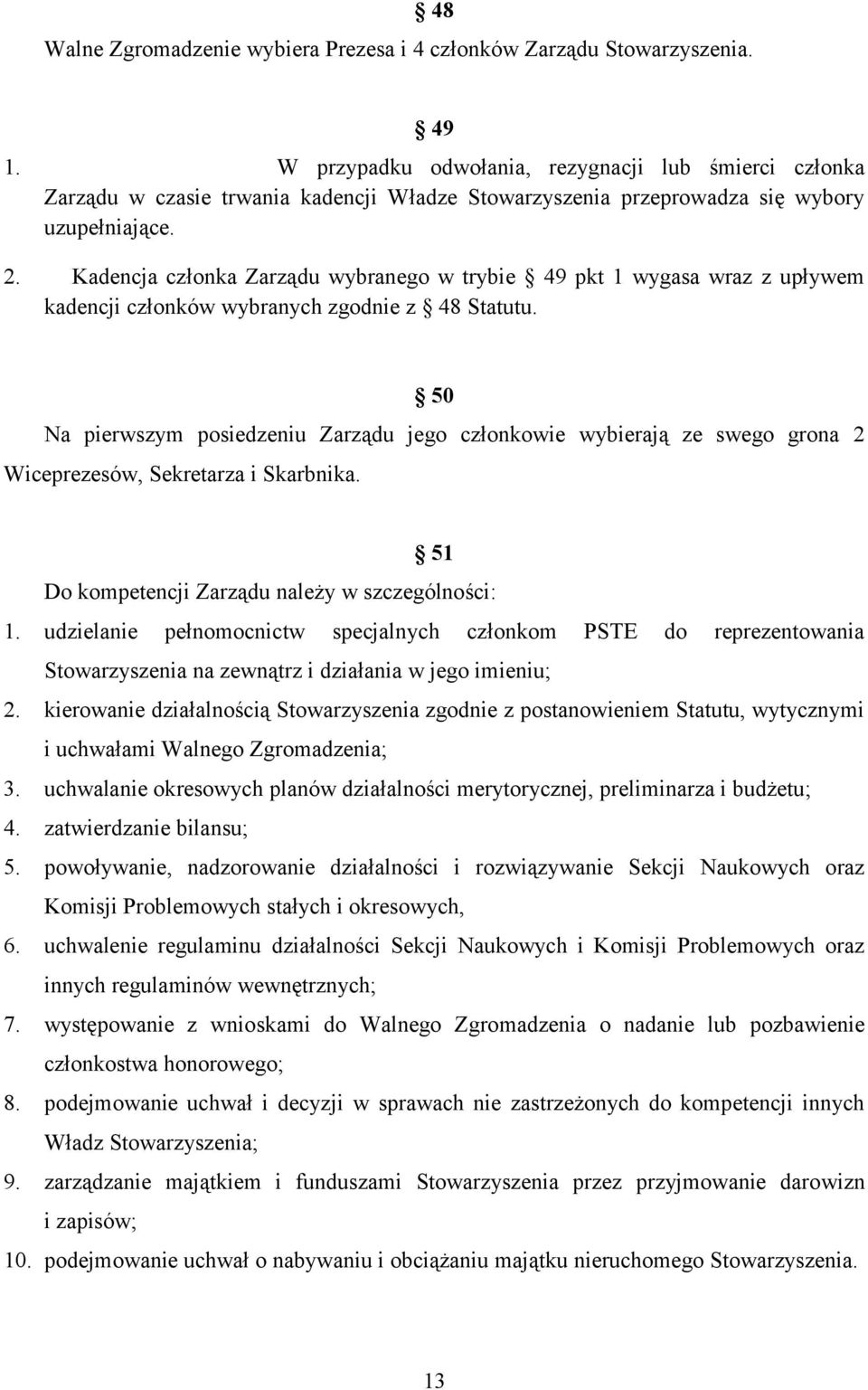 Kadencja członka Zarządu wybranego w trybie 49 pkt 1 wygasa wraz z upływem kadencji członków wybranych zgodnie z 48 Statutu.