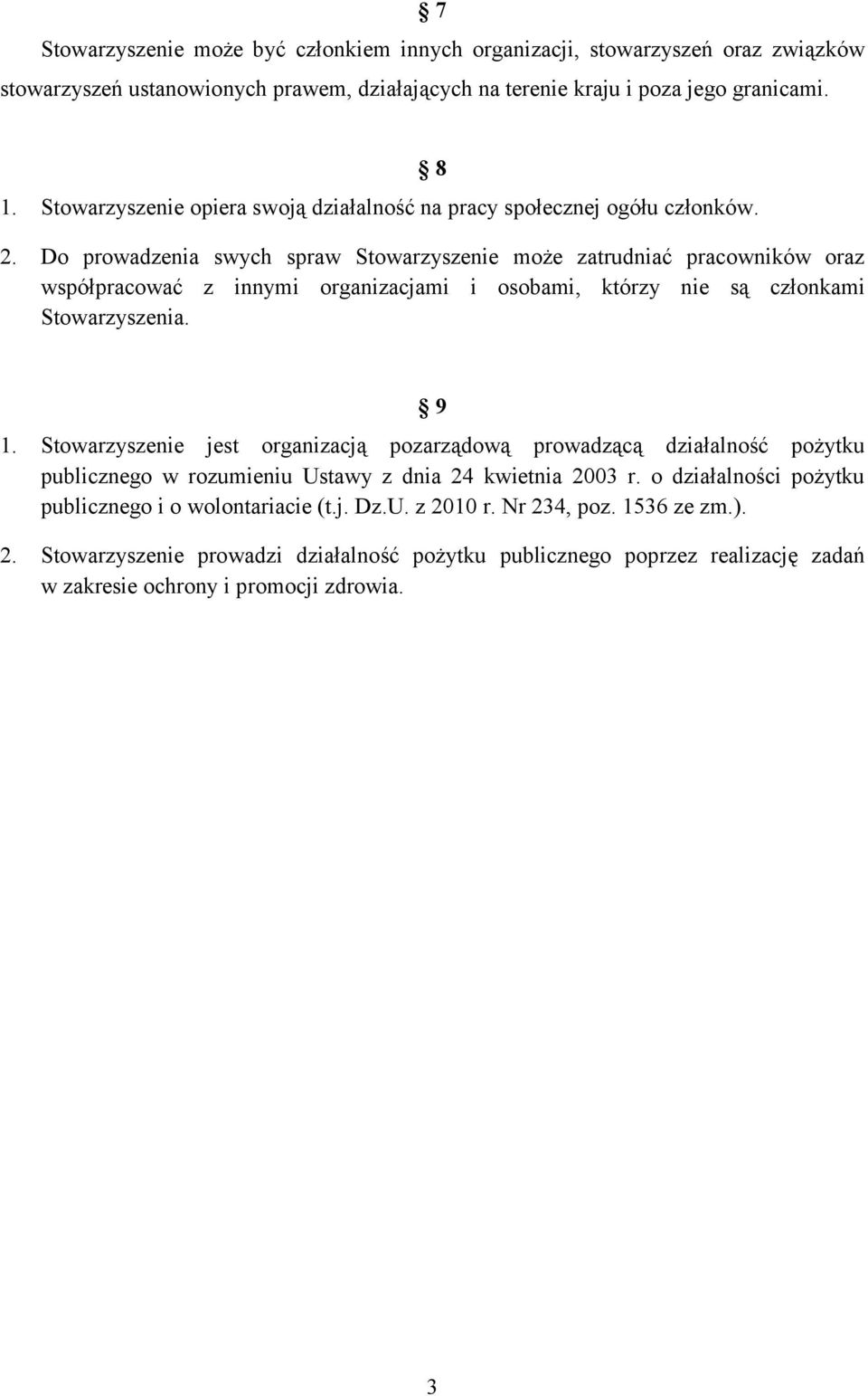 Do prowadzenia swych spraw Stowarzyszenie może zatrudniać pracowników oraz współpracować z innymi organizacjami i osobami, którzy nie są członkami Stowarzyszenia. 9 1.