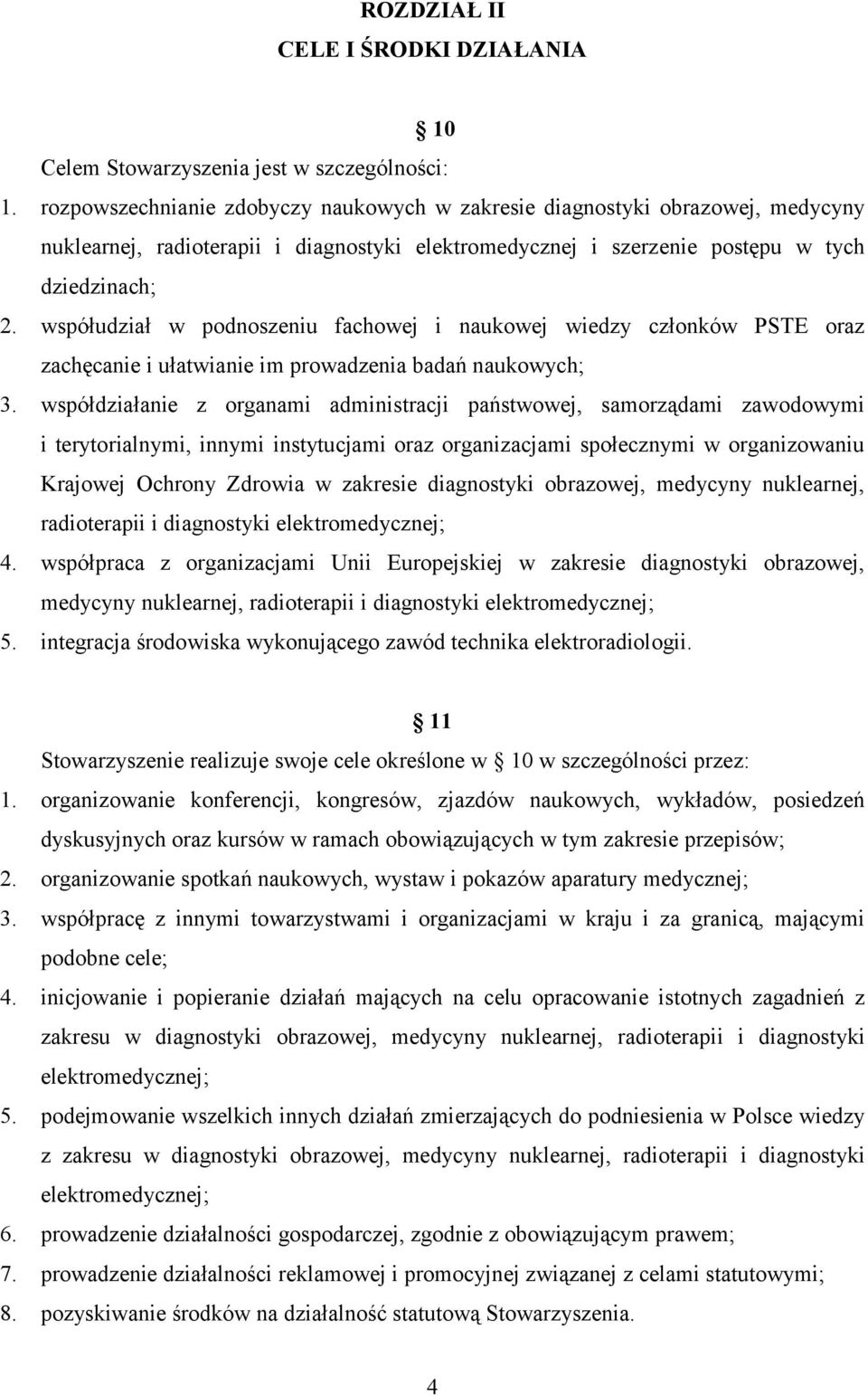 współudział w podnoszeniu fachowej i naukowej wiedzy członków PSTE oraz zachęcanie i ułatwianie im prowadzenia badań naukowych; 3.