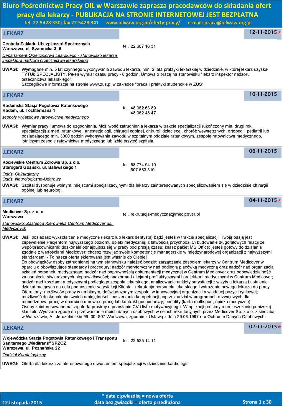 Pełen wymiar czasu pracy - 8 godzin. Umowa o pracę na stanowisku "lekarz inspektor nadzoru orzecznictwa lekarskiego". Szczegółowe informacje na stronie www.zus.