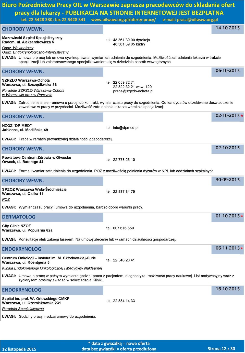 Możliwość zatrudnienia lekarza w trakcie specjalizacji lub zainteresowanego specjalizowaniem się w dziedzinie chorób wewnętrznych. 06-10-2015 SZPZLO Warszawa-Ochota Warszawa, ul.