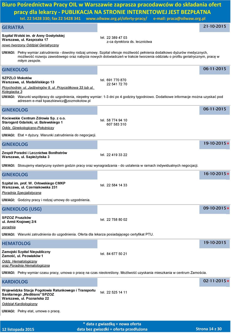 Szpital oferuje możliwość pełnienia dodatkowo dyżurów medycznych, możliwość rozwoju zawodowego oraz nabycia nowych doświadczeń w trakcie tworzenia oddziału o profilu geriatrycznym, pracę w miłym